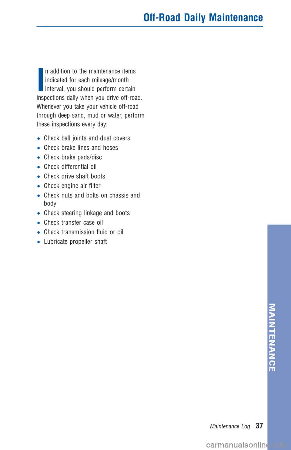 TOYOTA LAND CRUISER 2016 J200 Warranty And Maintenance Guide I
n addition to the maintenance items
indicated for each mileage/month
interval, you should perform certain
inspections daily when you drive off-road.
Whenever you take your vehicle off-road
through d TOYOTA LAND CRUISER 2016 J200 Warranty And Maintenance Guide I
n addition to the maintenance items
indicated for each mileage/month
interval, you should perform certain
inspections daily when you drive off-road.
Whenever you take your vehicle off-road
through d
