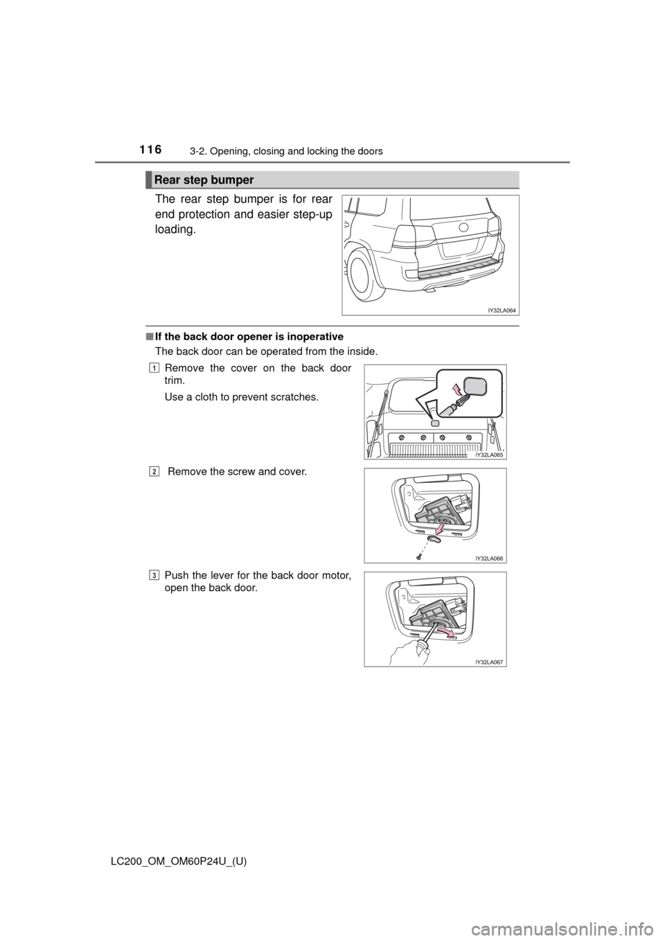 TOYOTA LAND CRUISER 2017 J200 Owners Manual 116
LC200_OM_OM60P24U_(U)
3-2. Opening, closing and locking the doors
The rear step bumper is for rear
end protection and easier step-up
loading.
■If the back door open er is inoperative
The back do