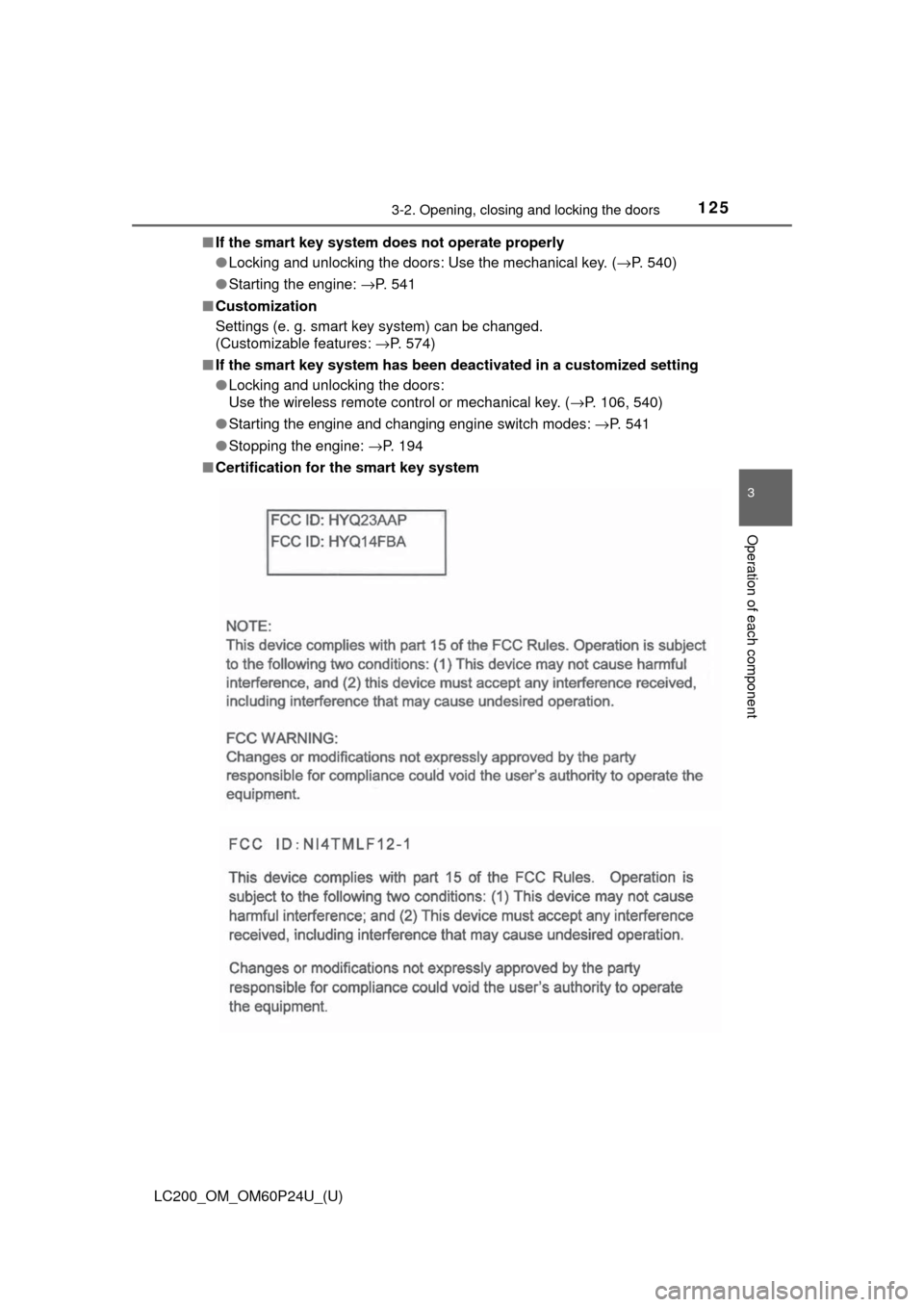 TOYOTA LAND CRUISER 2017 J200 Owners Manual LC200_OM_OM60P24U_(U)
1253-2. Opening, closing and locking the doors
3
Operation of each component
■If the smart key system do es not operate properly
● Locking and unlocking the doors: Use the me TOYOTA LAND CRUISER 2017 J200 Owners Manual LC200_OM_OM60P24U_(U)
1253-2. Opening, closing and locking the doors
3
Operation of each component
■If the smart key system do es not operate properly
● Locking and unlocking the doors: Use the me