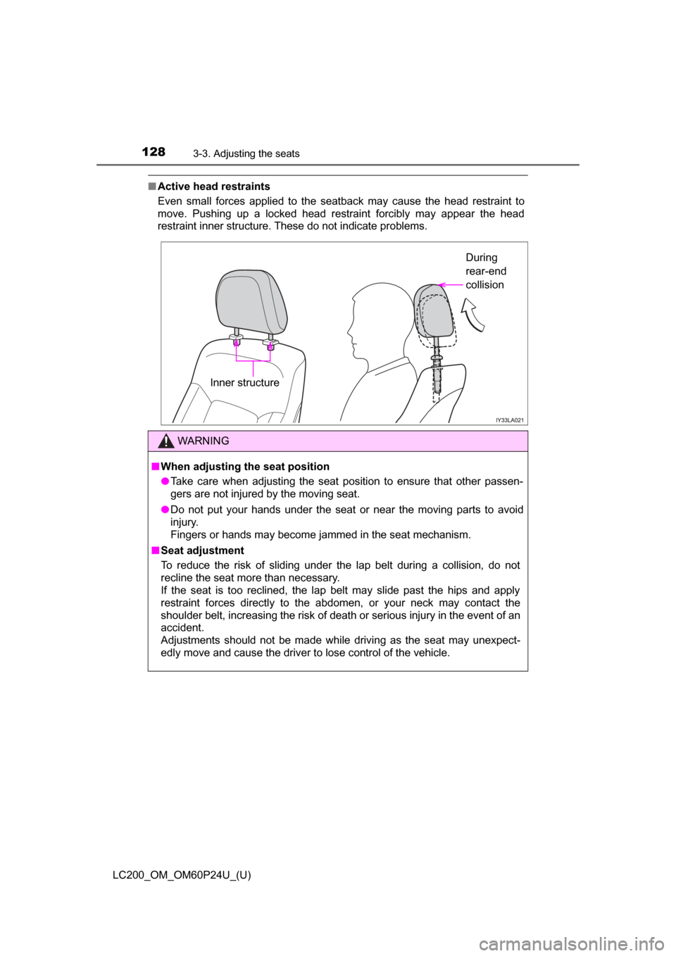 TOYOTA LAND CRUISER 2017 J200 Owners Manual 128
LC200_OM_OM60P24U_(U)
3-3. Adjusting the seats
■Active head restraints
Even small forces applied to the seatback may cause the head restraint to
move. Pushing up a locked head restraint forcibly