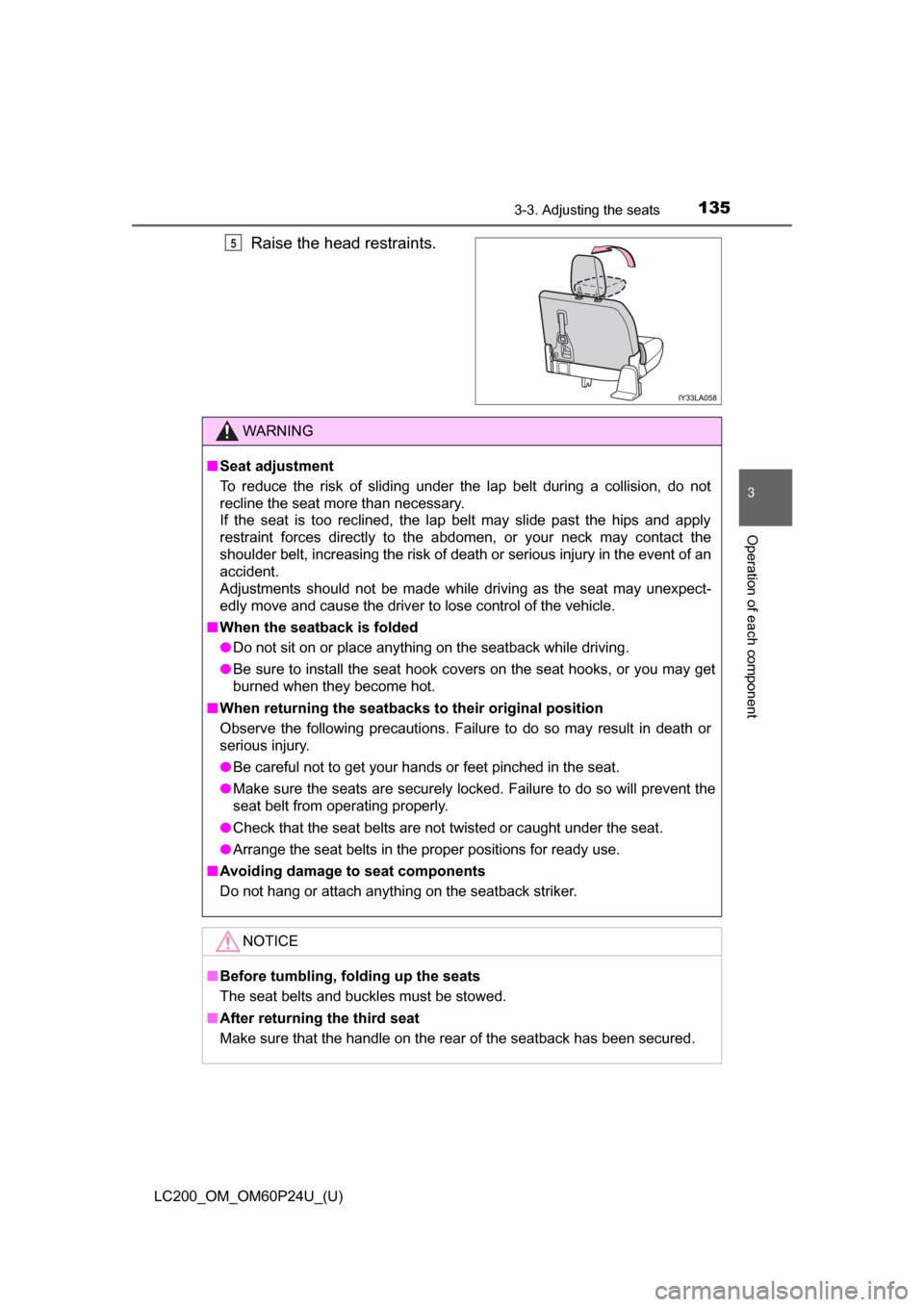 TOYOTA LAND CRUISER 2017 J200 Owners Manual LC200_OM_OM60P24U_(U)
1353-3. Adjusting the seats
3
Operation of each component
Raise the head restraints.5
WARNING
■ Seat adjustment
To reduce the risk of sliding under the lap belt during a collis