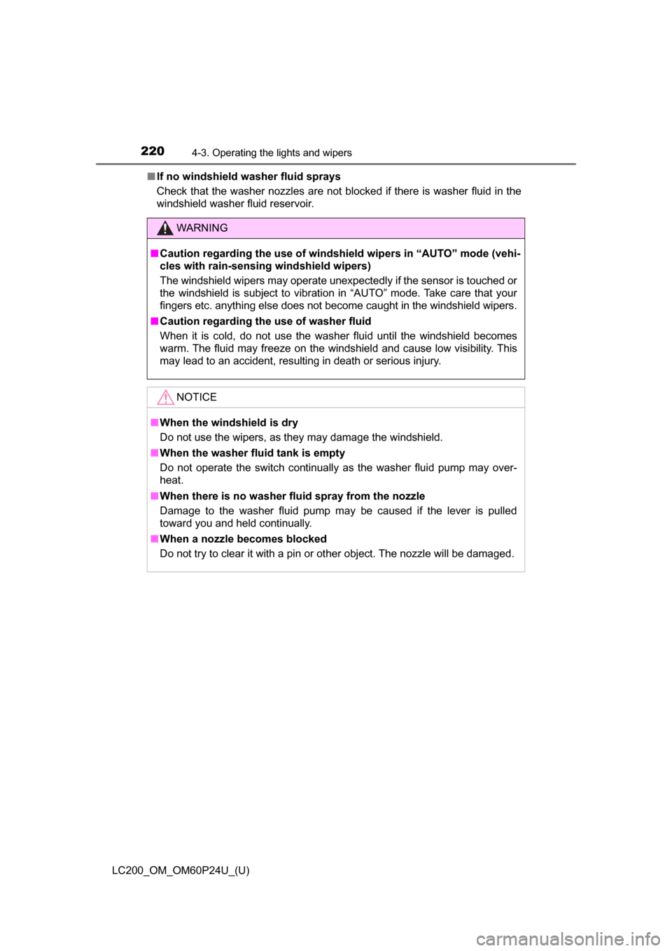 TOYOTA LAND CRUISER 2017 J200 Owners Manual 220
LC200_OM_OM60P24U_(U)
4-3. Operating the lights and wipers
■If no windshield washer fluid sprays
Check that the washer nozzles are not blocked if there is washer fluid in the
windshield washer f
