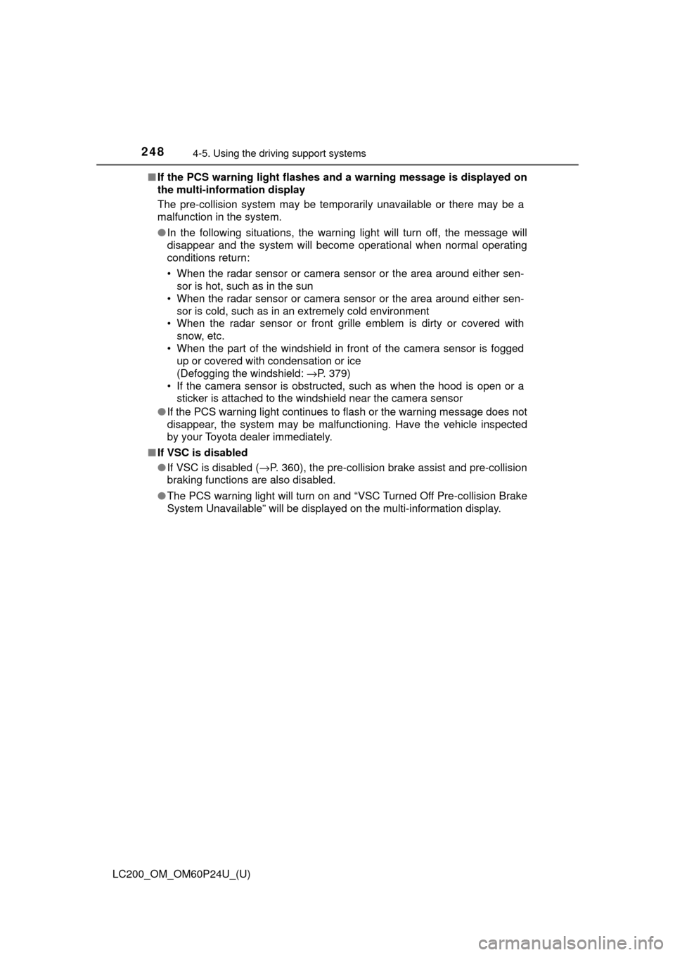 TOYOTA LAND CRUISER 2017 J200 Owners Manual 248
LC200_OM_OM60P24U_(U)
4-5. Using the driving support systems
■If the PCS warning light flashes a nd a warning message is displayed on
the multi-information display
The pre-collision system may b