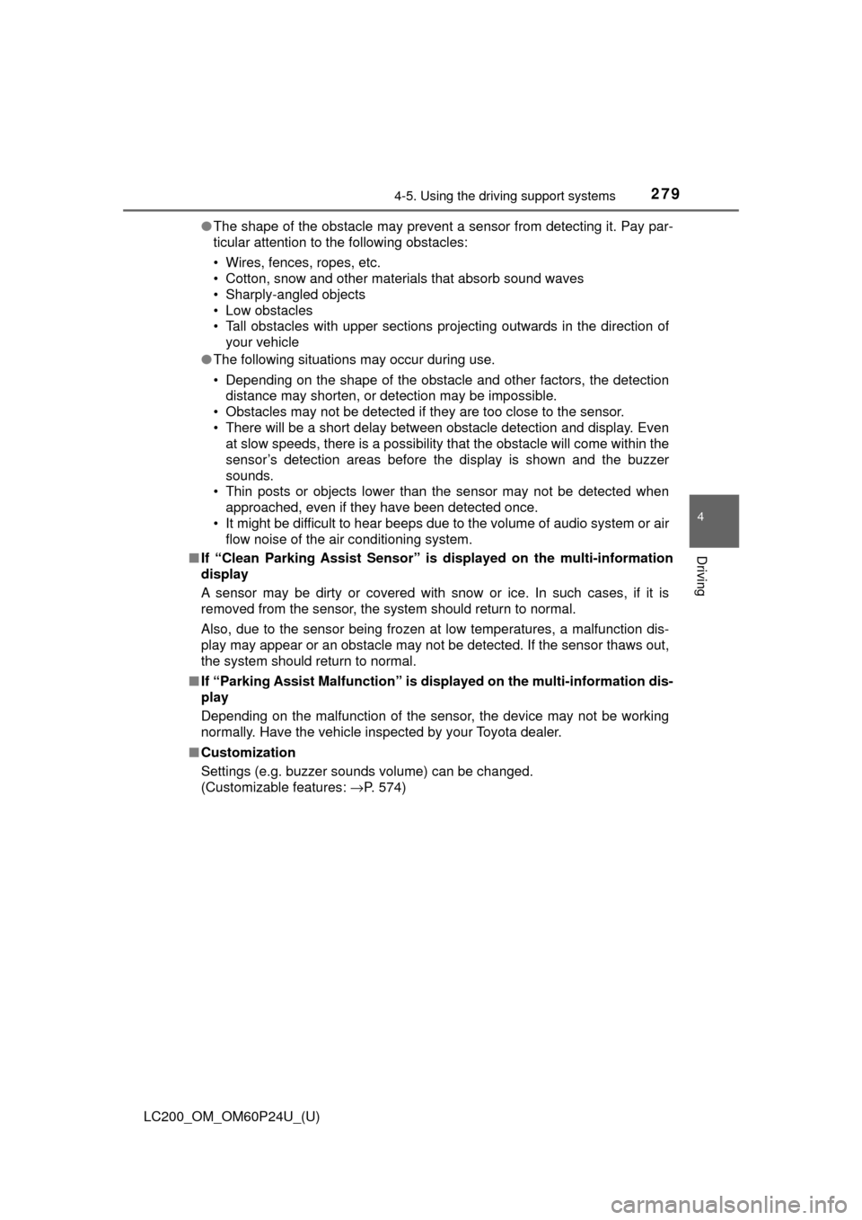TOYOTA LAND CRUISER 2017 J200 Owners Manual LC200_OM_OM60P24U_(U)
2794-5. Using the driving support systems
4
Driving
●The shape of the obstacle may prevent a sensor from detecting it. Pay par-
ticular attention to the following obstacles:
