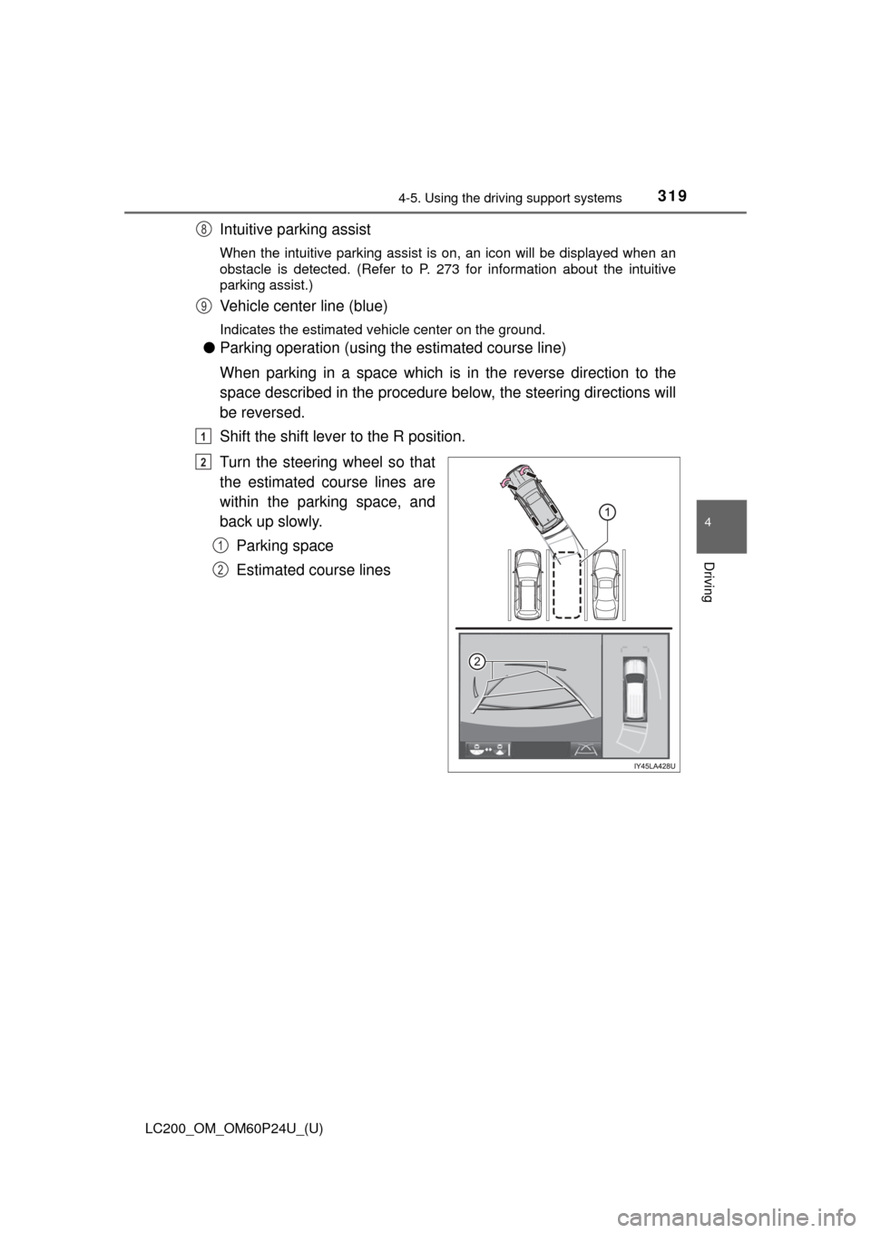 TOYOTA LAND CRUISER 2017 J200 Owners Manual LC200_OM_OM60P24U_(U)
3194-5. Using the driving support systems
4
Driving
Intuitive parking assist
When the intuitive parking assist is on, an icon will be displayed when an
obstacle is detected. (Ref