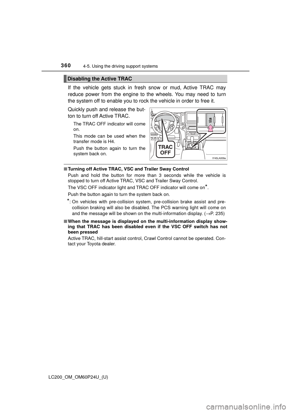 TOYOTA LAND CRUISER 2017 J200 Owners Manual 360
LC200_OM_OM60P24U_(U)
4-5. Using the driving support systems
If the vehicle gets stuck in fres h snow or mud, Active TRAC may
reduce power from the engine to the wheels. You may need to turn
the s TOYOTA LAND CRUISER 2017 J200 Owners Manual 360
LC200_OM_OM60P24U_(U)
4-5. Using the driving support systems
If the vehicle gets stuck in fres h snow or mud, Active TRAC may
reduce power from the engine to the wheels. You may need to turn
the s