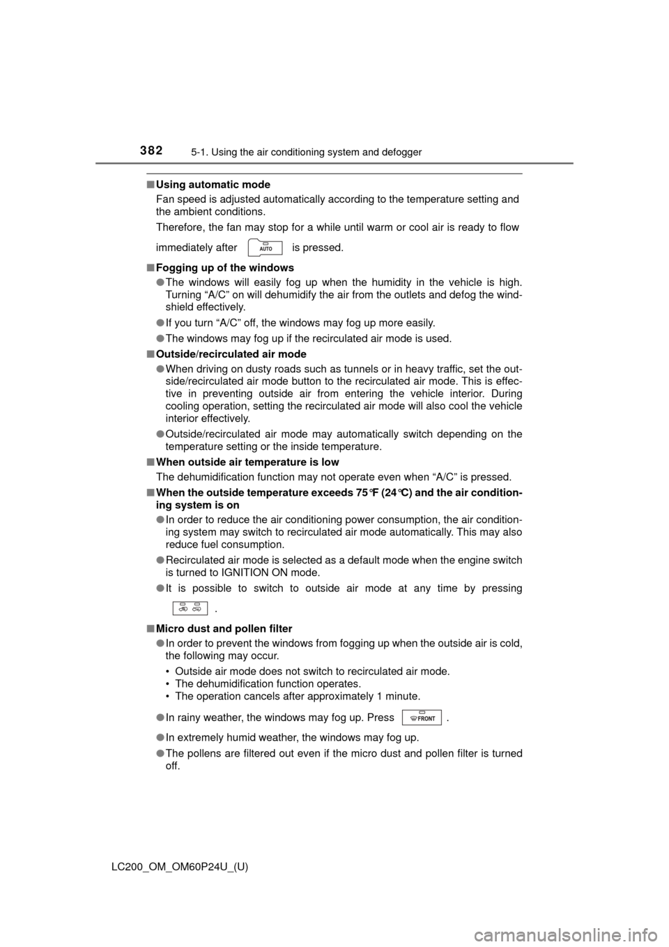 TOYOTA LAND CRUISER 2017 J200 Owners Guide 3825-1. Using the air conditioning system and defogger
LC200_OM_OM60P24U_(U)
■Using automatic mode
Fan speed is adjusted automatically according to the temperature setting and
the ambient conditions