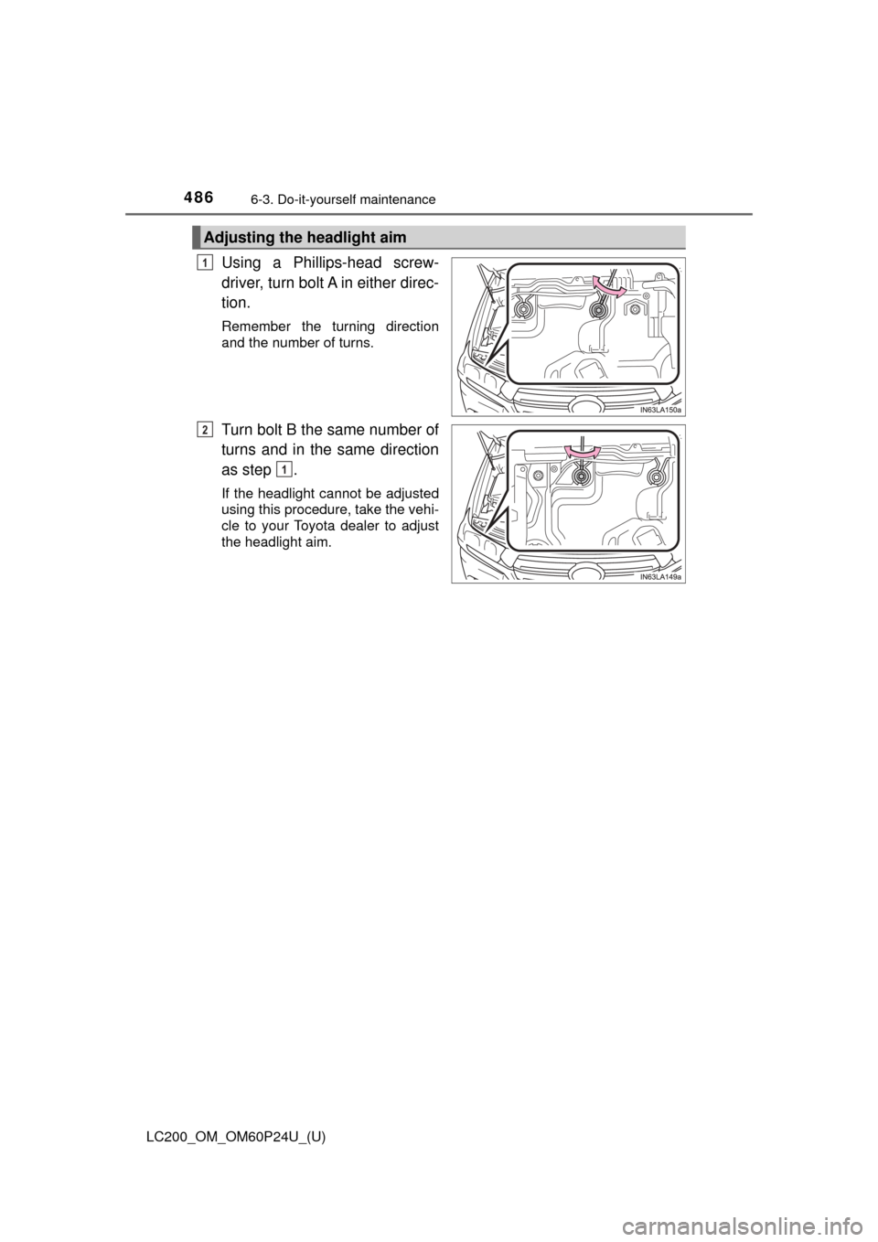 TOYOTA LAND CRUISER 2017 J200 Repair Manual 486 LC200_OM_OM60P24U_(U) 6-3. Do-it-yourself maintenance Using a Phillips-head screw- driver, turn bolt A in either direc- tion. Remember the turning direction and the number of turns. Turn bolt B th