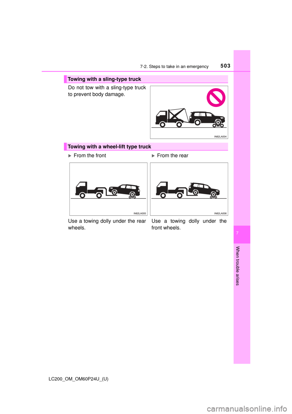 TOYOTA LAND CRUISER 2017 J200 Owners Manual 5037-2. Steps to take in an emergency
LC200_OM_OM60P24U_(U)
7
When trouble arises
Do not tow with a sling-type truck
to prevent body damage.
Towing with a sling-type truck
Towing with a wheel-lift typ TOYOTA LAND CRUISER 2017 J200 Owners Manual 5037-2. Steps to take in an emergency
LC200_OM_OM60P24U_(U)
7
When trouble arises
Do not tow with a sling-type truck
to prevent body damage.
Towing with a sling-type truck
Towing with a wheel-lift typ
