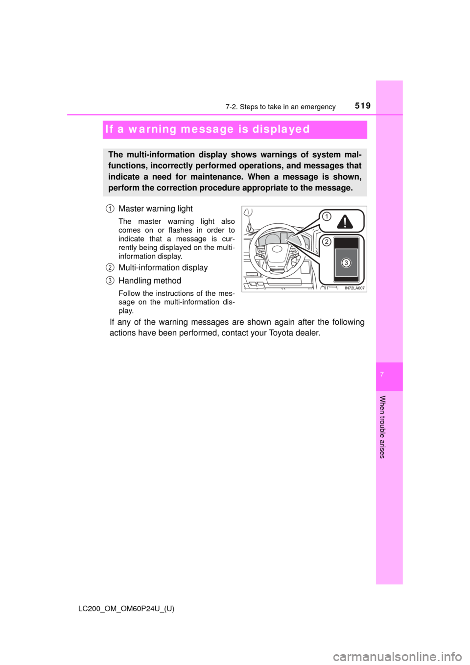 TOYOTA LAND CRUISER 2017 J200 Owners Manual 519
LC200_OM_OM60P24U_(U)
7
When trouble arises
7-2. Steps to take in an emergency
If a warning message is displayed
Master warning light
The master warning light also
comes on or flashes in order to
TOYOTA LAND CRUISER 2017 J200 Owners Manual 519
LC200_OM_OM60P24U_(U)
7
When trouble arises
7-2. Steps to take in an emergency
If a warning message is displayed
Master warning light
The master warning light also
comes on or flashes in order to
