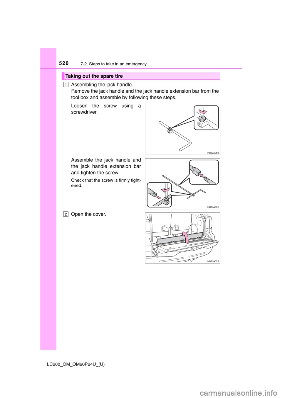 TOYOTA LAND CRUISER 2017 J200 Owners Manual 5287-2. Steps to take in an emergency
LC200_OM_OM60P24U_(U)
Assembling the jack handle.
Remove the jack handle and the jack handle extension bar from the
tool box and assemble by  following these step