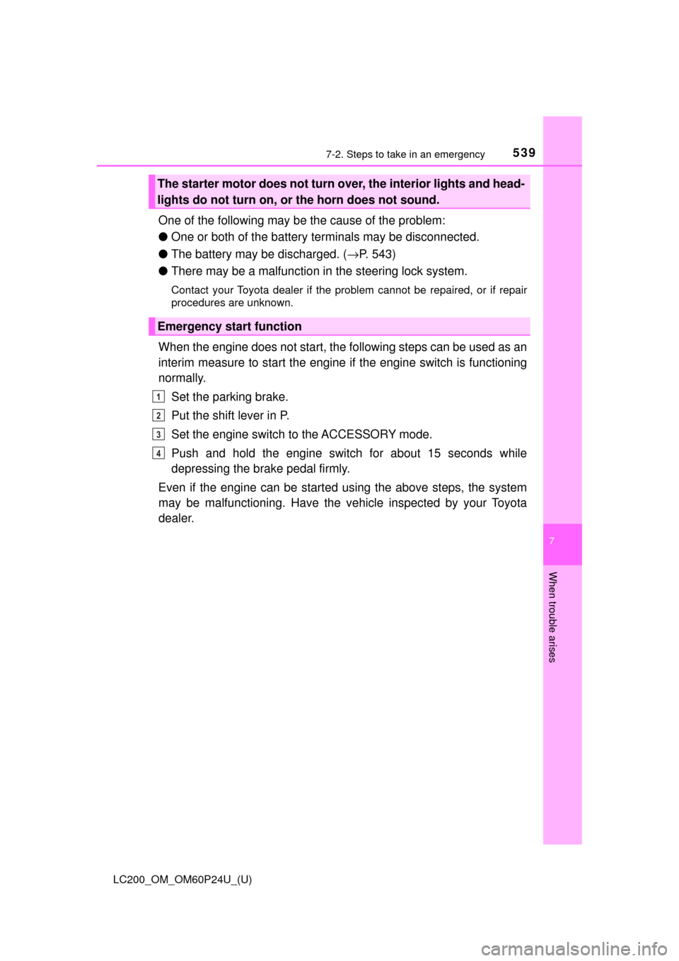 TOYOTA LAND CRUISER 2017 J200 Owners Manual 5397-2. Steps to take in an emergency
LC200_OM_OM60P24U_(U)
7
When trouble arises
One of the following may be the cause of the problem:
●One or both of the battery terminals may be disconnected.
● TOYOTA LAND CRUISER 2017 J200 Owners Manual 5397-2. Steps to take in an emergency
LC200_OM_OM60P24U_(U)
7
When trouble arises
One of the following may be the cause of the problem:
●One or both of the battery terminals may be disconnected.
●