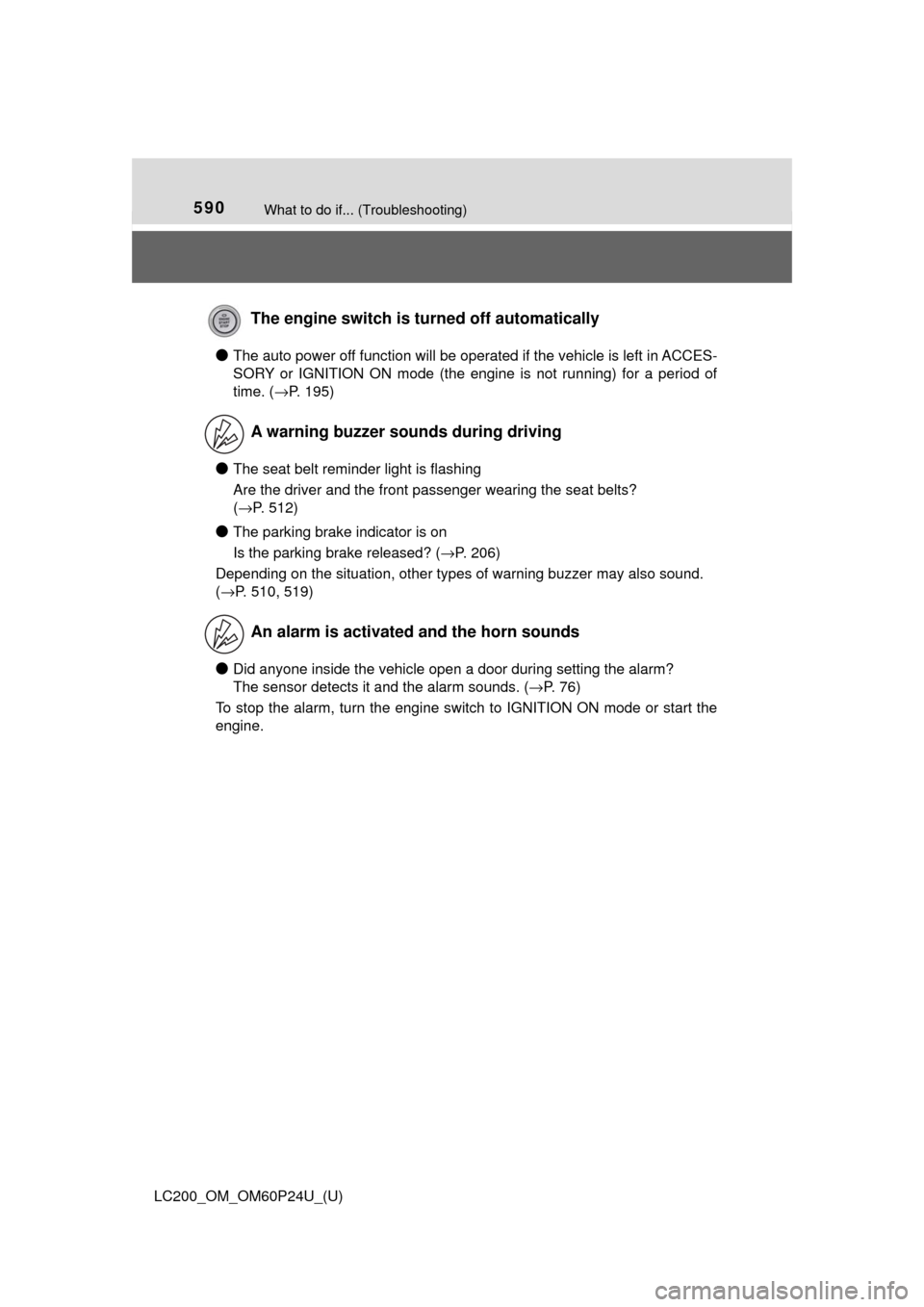 TOYOTA LAND CRUISER 2017 J200 Owners Manual 590What to do if... (Troubleshooting)
LC200_OM_OM60P24U_(U)
●The auto power off function will be operated if the vehicle is left in ACCES-
SORY or IGNITION ON mode (the engine is not running) for a 