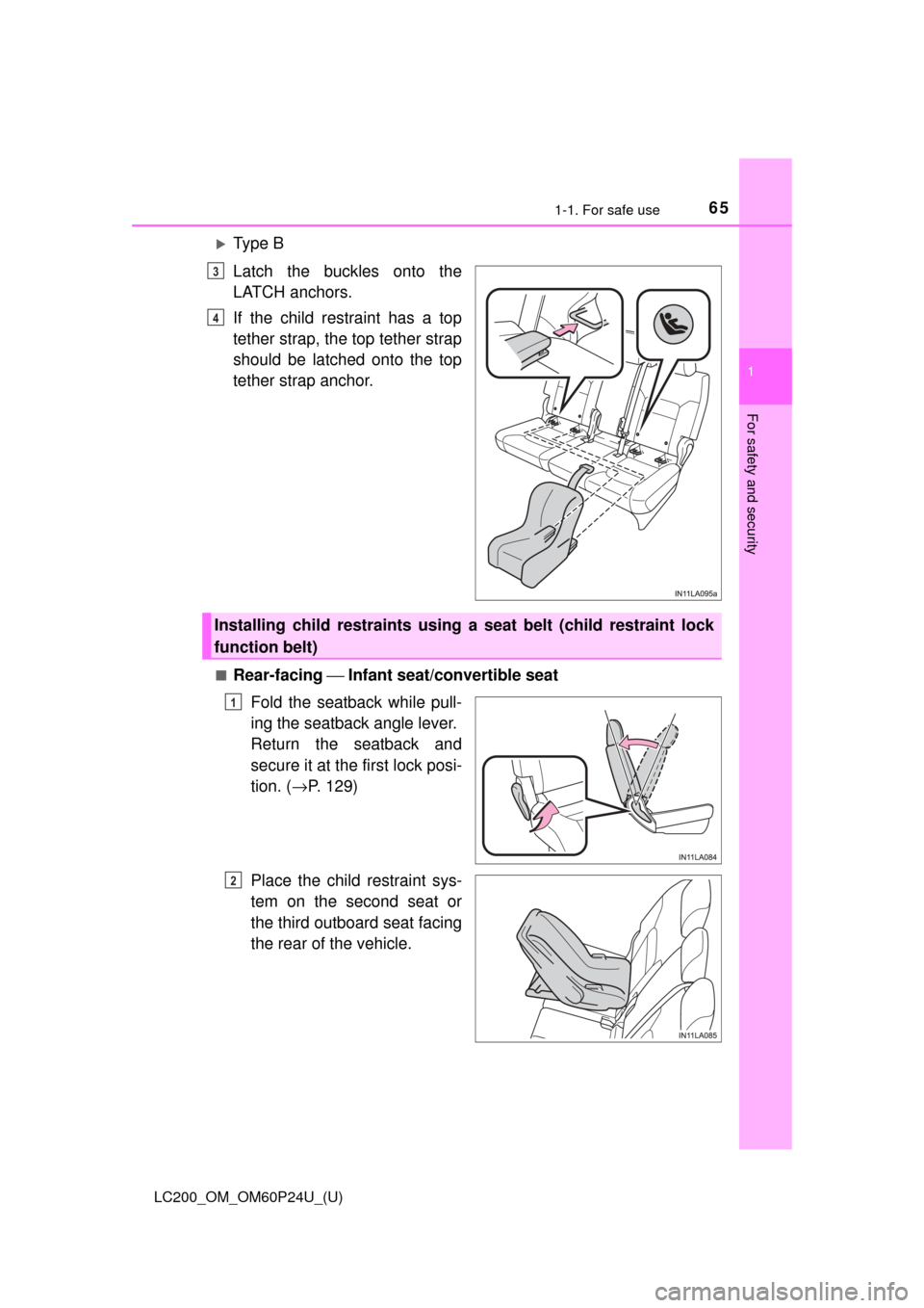 TOYOTA LAND CRUISER 2017 J200 Repair Manual 651-1. For safe use
LC200_OM_OM60P24U_(U)
1
For safety and security
Ty p e B
Latch the buckles onto the
LATCH anchors.
If the child restraint has a top
tether strap, the top tether strap
should be TOYOTA LAND CRUISER 2017 J200 Repair Manual 651-1. For safe use
LC200_OM_OM60P24U_(U)
1
For safety and security
Ty p e B
Latch the buckles onto the
LATCH anchors.
If the child restraint has a top
tether strap, the top tether strap
should be