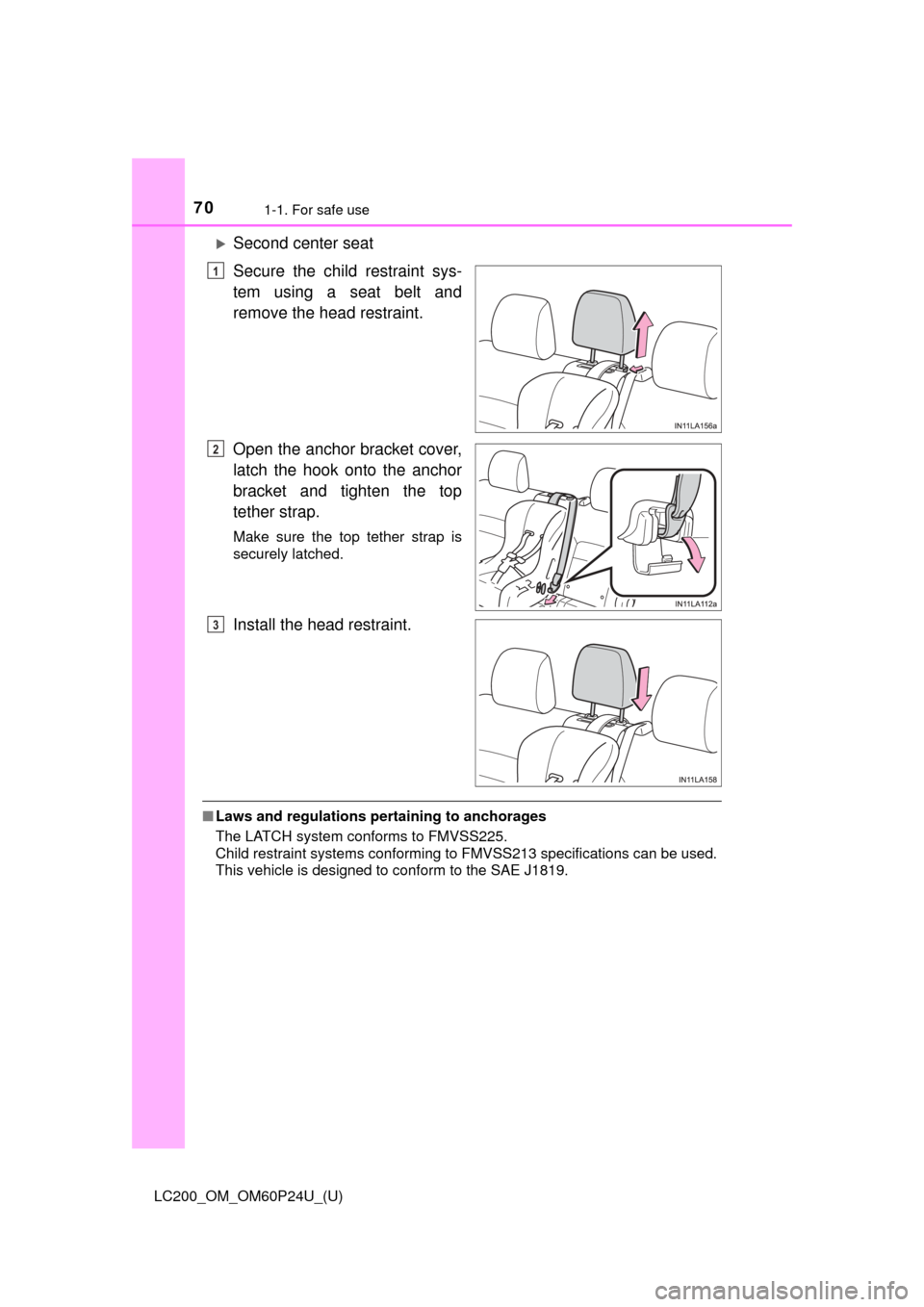 TOYOTA LAND CRUISER 2017 J200 Repair Manual 701-1. For safe use
LC200_OM_OM60P24U_(U)
Second center seat
Secure the child restraint sys-
tem using a seat belt and
remove the head restraint.
Open the anchor bracket cover,
latch the hook onto TOYOTA LAND CRUISER 2017 J200 Repair Manual 701-1. For safe use
LC200_OM_OM60P24U_(U)
Second center seat
Secure the child restraint sys-
tem using a seat belt and
remove the head restraint.
Open the anchor bracket cover,
latch the hook onto