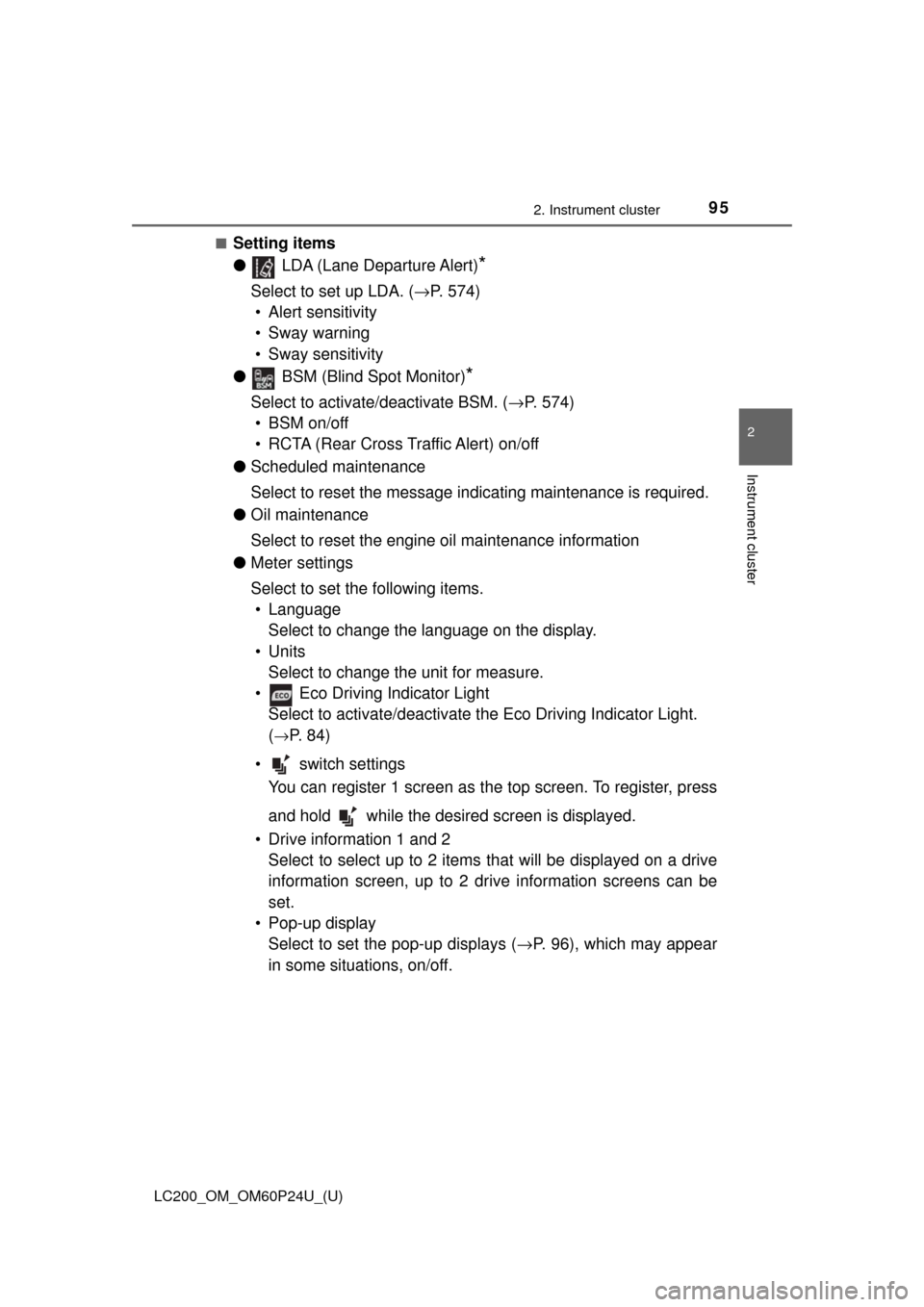 TOYOTA LAND CRUISER 2017 J200 Owners Manual LC200_OM_OM60P24U_(U)
952. Instrument cluster
2
Instrument cluster
■Setting items
● LDA (Lane Departure Alert)
*
Select to set up LDA. ( →P. 574)
• Alert sensitivity
• Sway warning
• Sway 