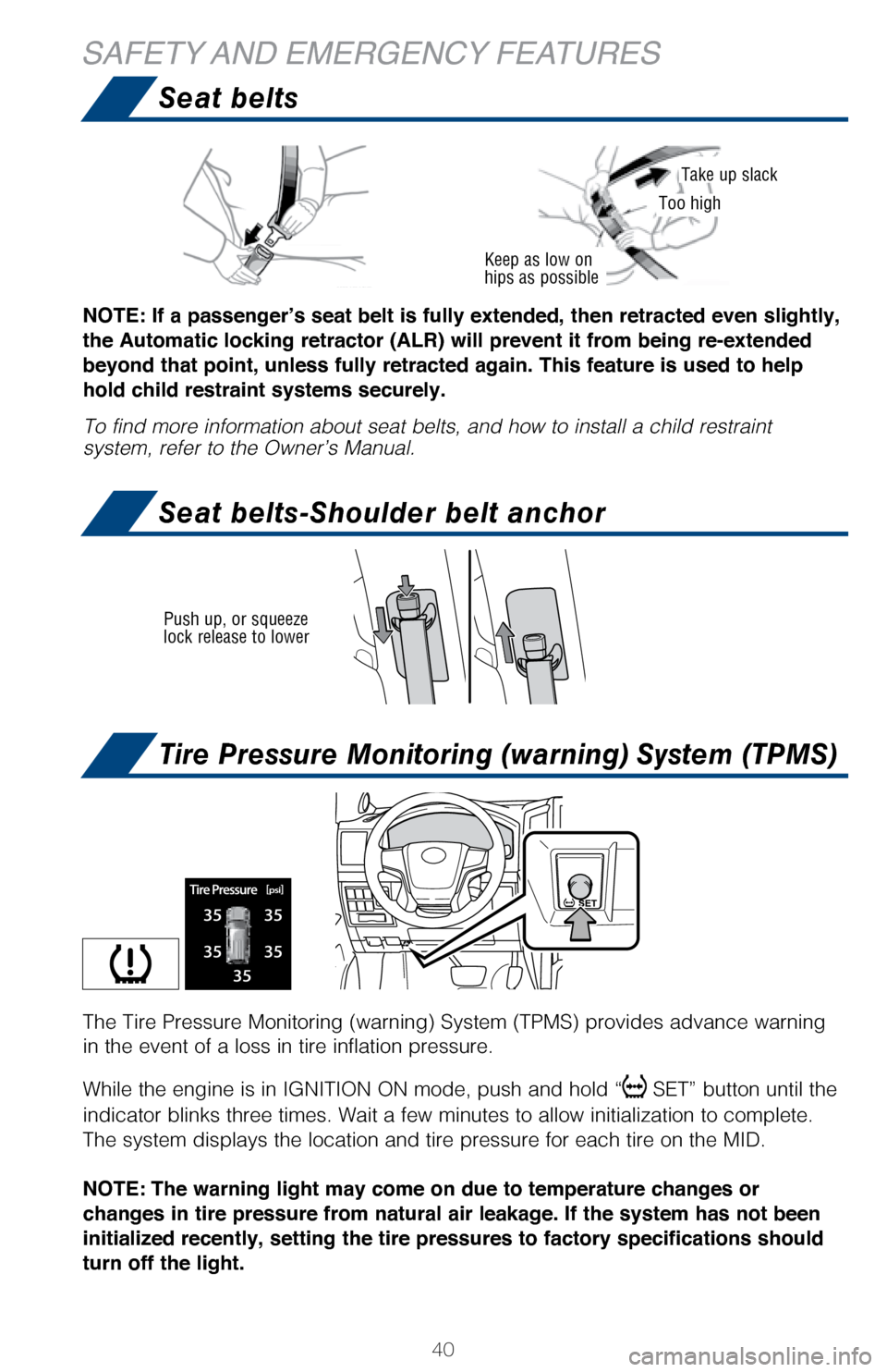 TOYOTA LAND CRUISER 2017 J200 Quick Reference Guide 40
NOTE: If a passenger’s seat belt is fully extended, then retracted even slightly,
the Automatic locking retractor (ALR) will prevent it from being re-extended
beyond that point, unless fully re TOYOTA LAND CRUISER 2017 J200 Quick Reference Guide 40
NOTE: If a passenger’s seat belt is fully extended, then retracted even slightly,
the Automatic locking retractor (ALR) will prevent it from being re-extended
beyond that point, unless fully re