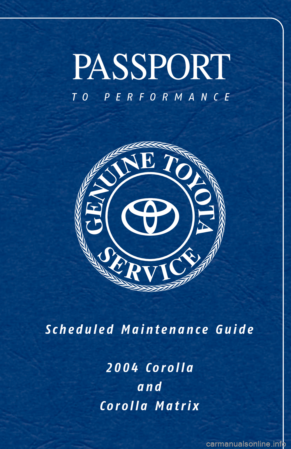TOYOTA MATRIX 2004 E130 / 1.G Scheduled Maintenance Guide PASSPORT
to p erformance
Scheduled Maintenance Guide
2004 Corollaand
Co rolla Matrix TOYOTA MATRIX 2004 E130 / 1.G Scheduled Maintenance Guide PASSPORT
to p erformance
Scheduled Maintenance Guide
2004 Corollaand
Co rolla Matrix