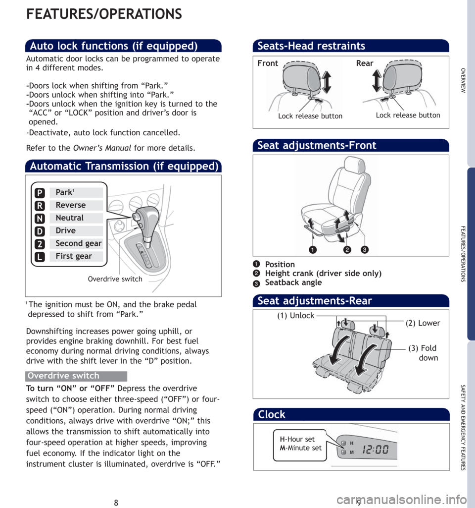 TOYOTA MATRIX 2007 E130 / 1.G Quick Reference Guide 89
OVERVIEW
FEATURES/OPERATIONS
SAFETY AND EMERGENCY FEATURES
Seats-Head restraints
Lock release buttonLock release button
FEATURES/OPERATIONS
Automatic Transmission (if equipped)
P
R
N
D
2
L
Park1
Re