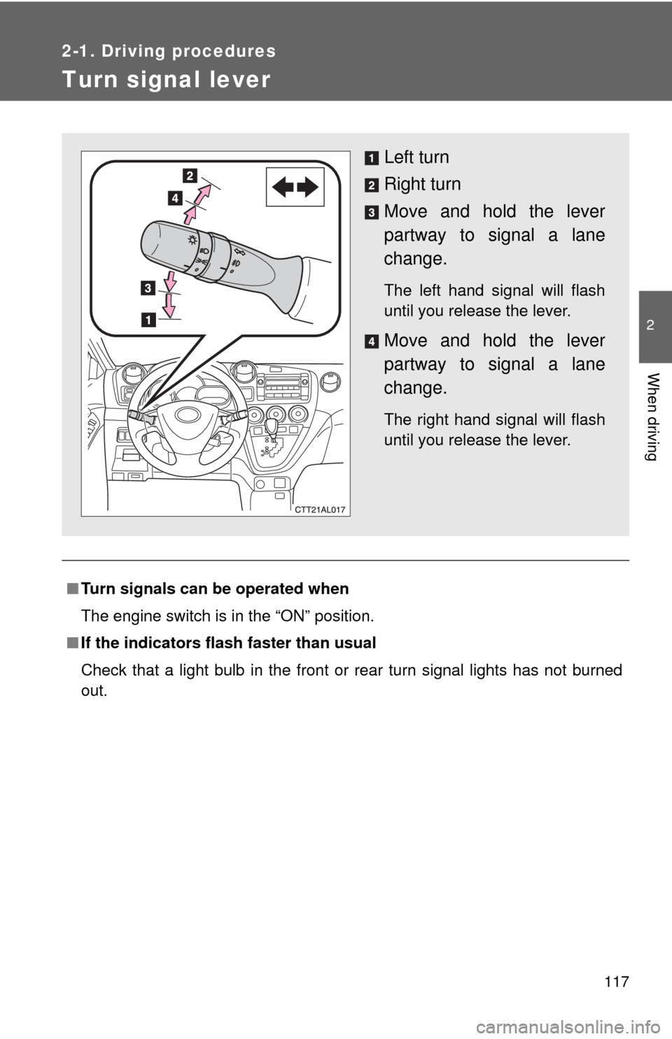 TOYOTA MATRIX 2009 E140 / 2.G Owners Manual 117
2-1. Driving procedures
2
When driving
Turn signal lever
■Turn signals can be operated when
The engine switch is in the “ON” position.
■If the indicators flash faster than usual
Check that TOYOTA MATRIX 2009 E140 / 2.G Owners Manual 117
2-1. Driving procedures
2
When driving
Turn signal lever
■Turn signals can be operated when
The engine switch is in the “ON” position.
■If the indicators flash faster than usual
Check that