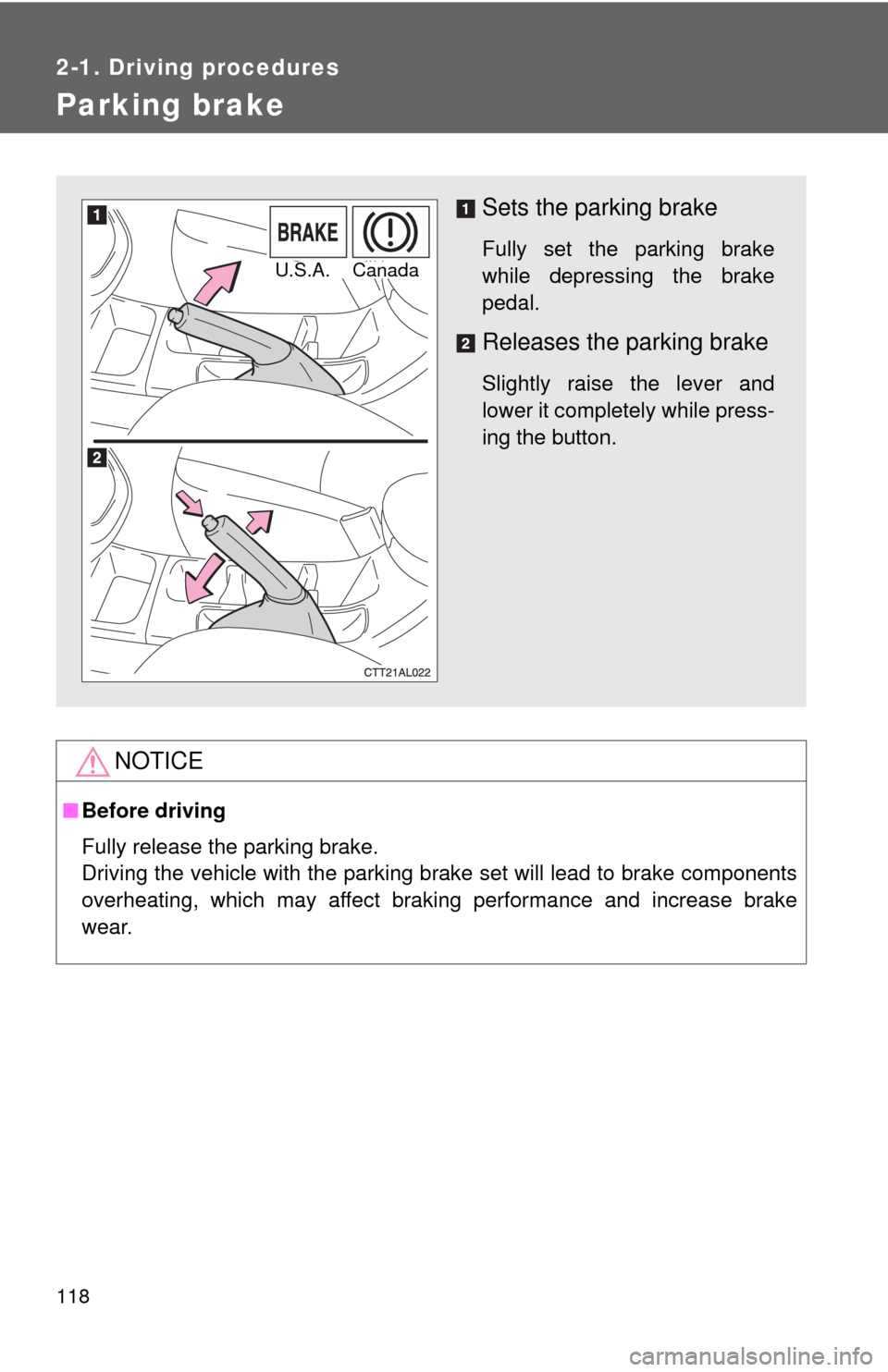 TOYOTA MATRIX 2009 E140 / 2.G Owners Manual 118
2-1. Driving procedures
Parking brake
NOTICE
■Before driving
Fully release the parking brake.
Driving the vehicle with the parking brake set will lead to brake components
overheating, which may TOYOTA MATRIX 2009 E140 / 2.G Owners Manual 118
2-1. Driving procedures
Parking brake
NOTICE
■Before driving
Fully release the parking brake.
Driving the vehicle with the parking brake set will lead to brake components
overheating, which may