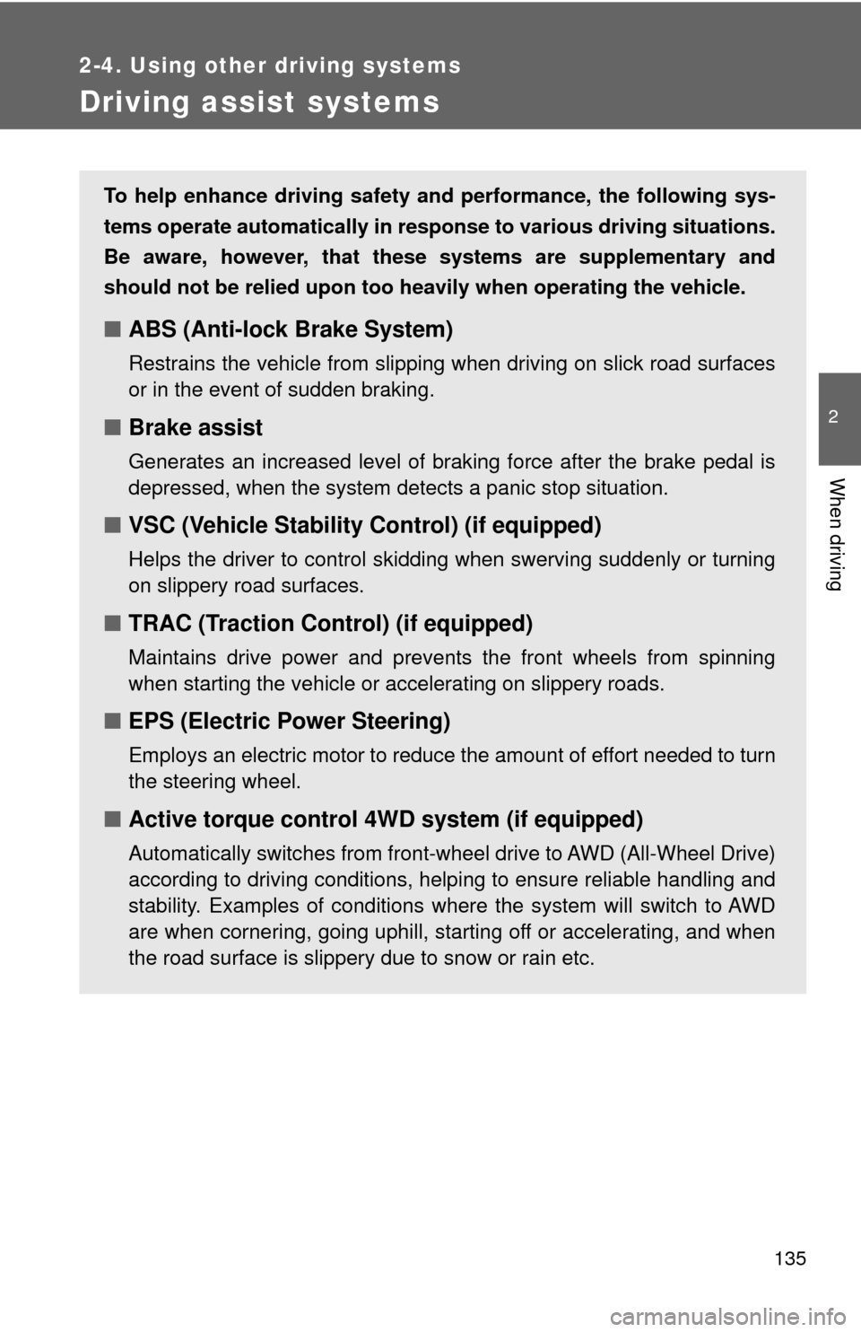 TOYOTA MATRIX 2009 E140 / 2.G Owners Manual 135
2-4. Using other driving systems
2
When driving
Driving assist systems
To help enhance driving safety and performance, the following sys-
tems operate automatically in response to various driving TOYOTA MATRIX 2009 E140 / 2.G Owners Manual 135
2-4. Using other driving systems
2
When driving
Driving assist systems
To help enhance driving safety and performance, the following sys-
tems operate automatically in response to various driving