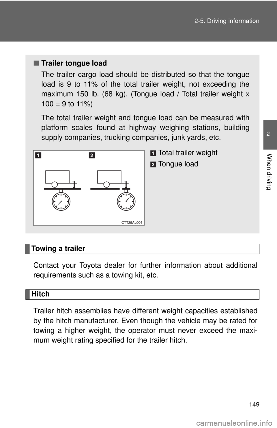 TOYOTA MATRIX 2009 E140 / 2.G Owners Manual 149 2-5. Driving information
2
When driving
Towing a trailer
Contact your Toyota dealer for further information about additional
requirements such as a towing kit, etc.
Hitch
Trailer hitch assemblies TOYOTA MATRIX 2009 E140 / 2.G Owners Manual 149 2-5. Driving information
2
When driving
Towing a trailer
Contact your Toyota dealer for further information about additional
requirements such as a towing kit, etc.
Hitch
Trailer hitch assemblies