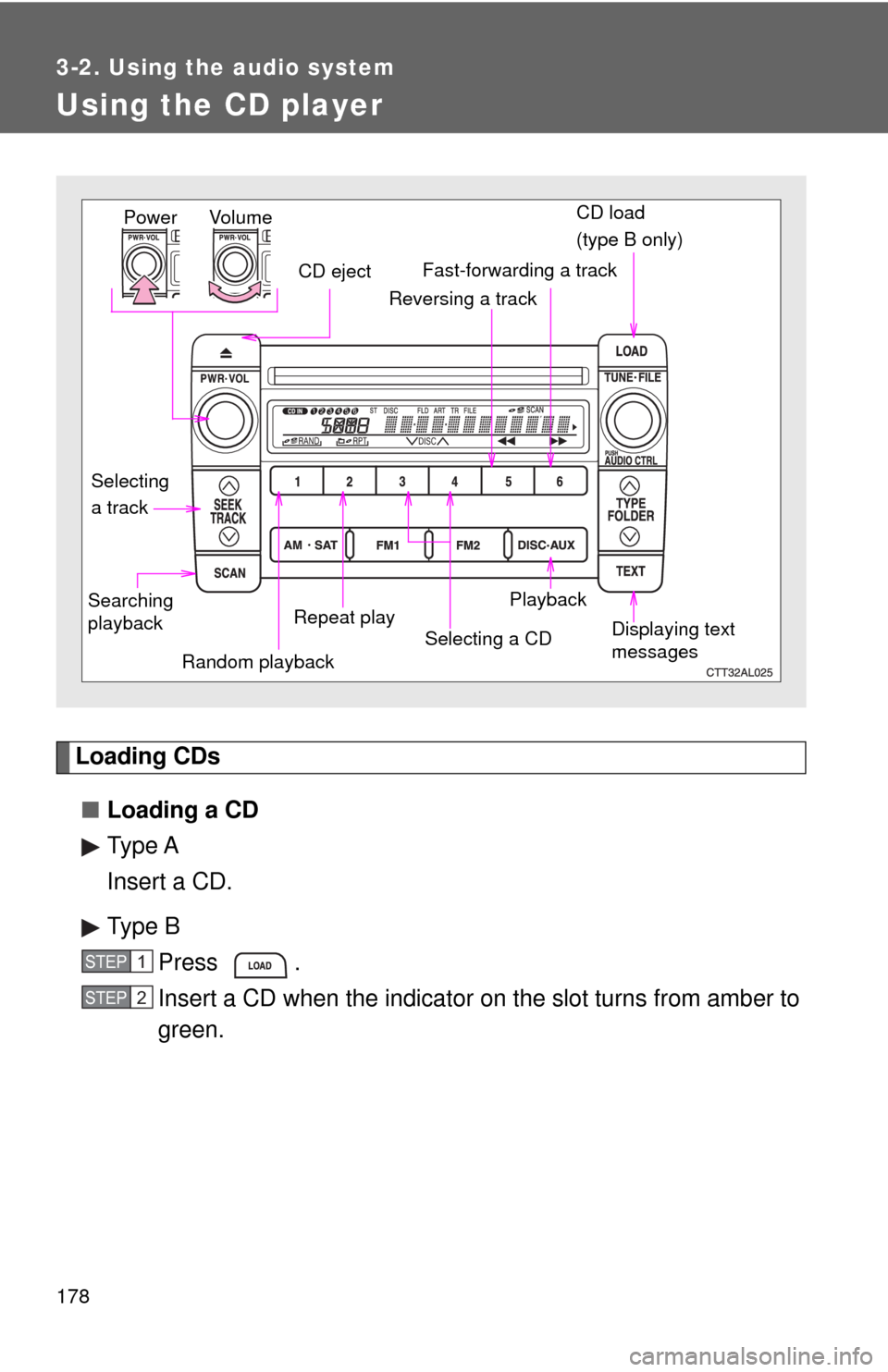 TOYOTA MATRIX 2009 E140 / 2.G Owners Manual 178
3-2. Using the audio system
Using the CD player
Loading CDs
■Loading a CD
Type A
Insert a CD.
Type B
Press .
Insert a CD when the indicator on the slot turns from amber to
green.
Vol u m e
Rando TOYOTA MATRIX 2009 E140 / 2.G Owners Manual 178
3-2. Using the audio system
Using the CD player
Loading CDs
■Loading a CD
Type A
Insert a CD.
Type B
Press .
Insert a CD when the indicator on the slot turns from amber to
green.
Vol u m e
Rando