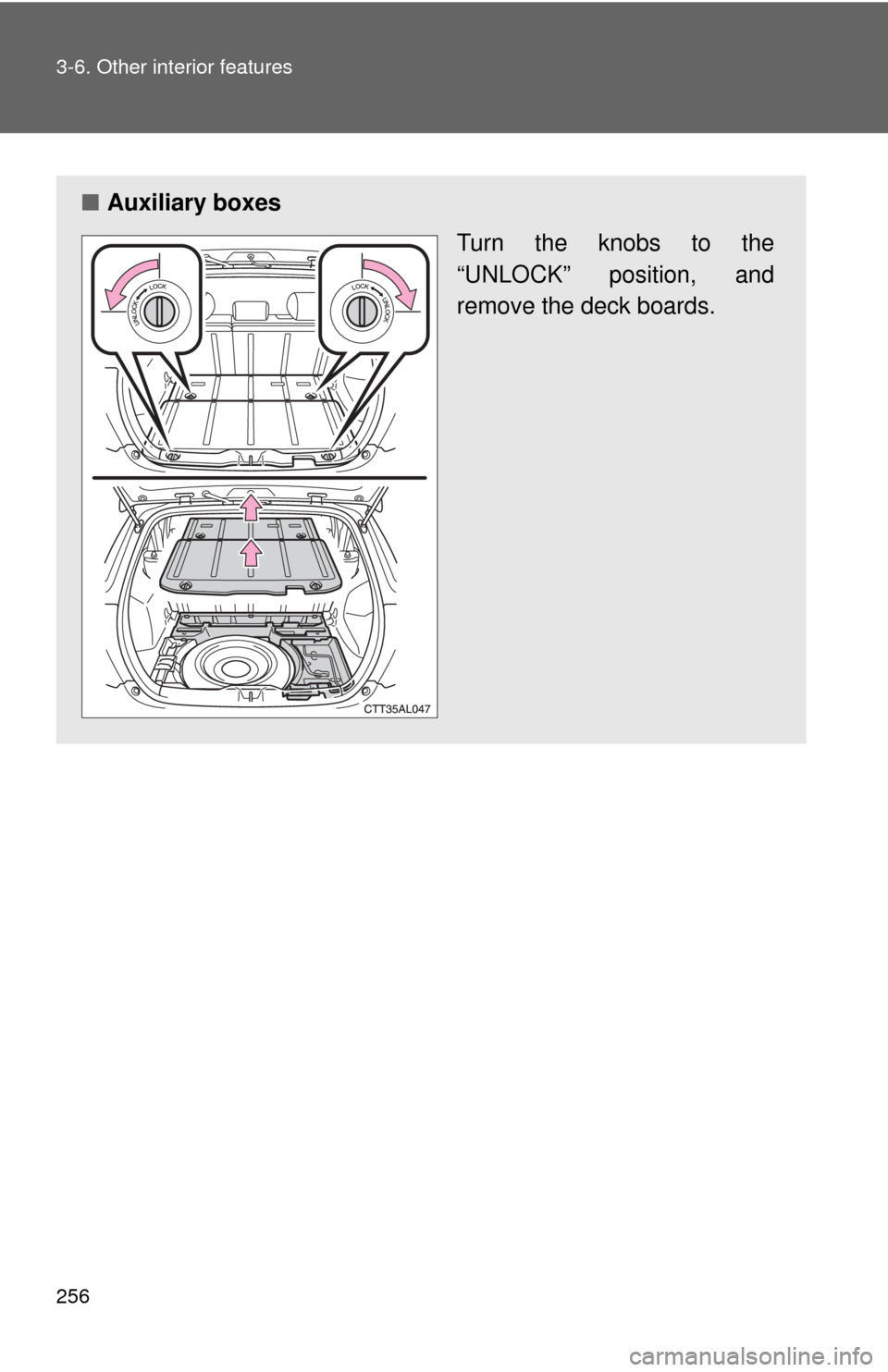 TOYOTA MATRIX 2009 E140 / 2.G Owners Manual 256 3-6. Other interior features
■Auxiliary boxes
Turn the knobs to the
“UNLOCK” position, and
remove the deck boards. 