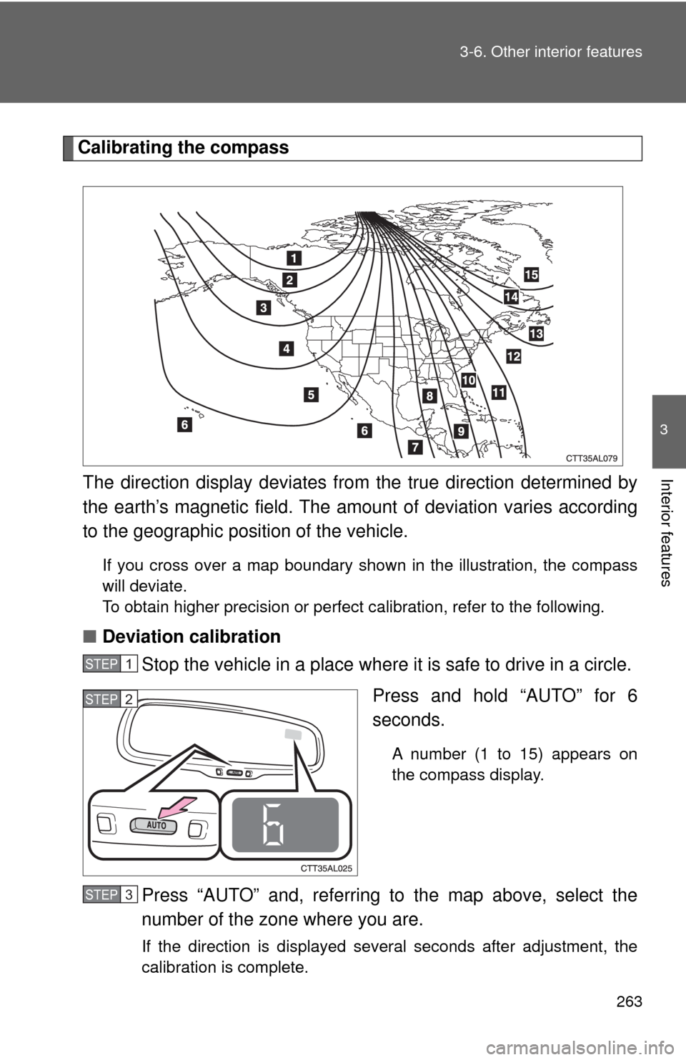 TOYOTA MATRIX 2009 E140 / 2.G Owners Manual 263 3-6. Other interior features
3
Interior features
Calibrating the compass
The direction display deviates from the true direction determined by
the earth’s magnetic field. The amount of deviation TOYOTA MATRIX 2009 E140 / 2.G Owners Manual 263 3-6. Other interior features
3
Interior features
Calibrating the compass
The direction display deviates from the true direction determined by
the earth’s magnetic field. The amount of deviation