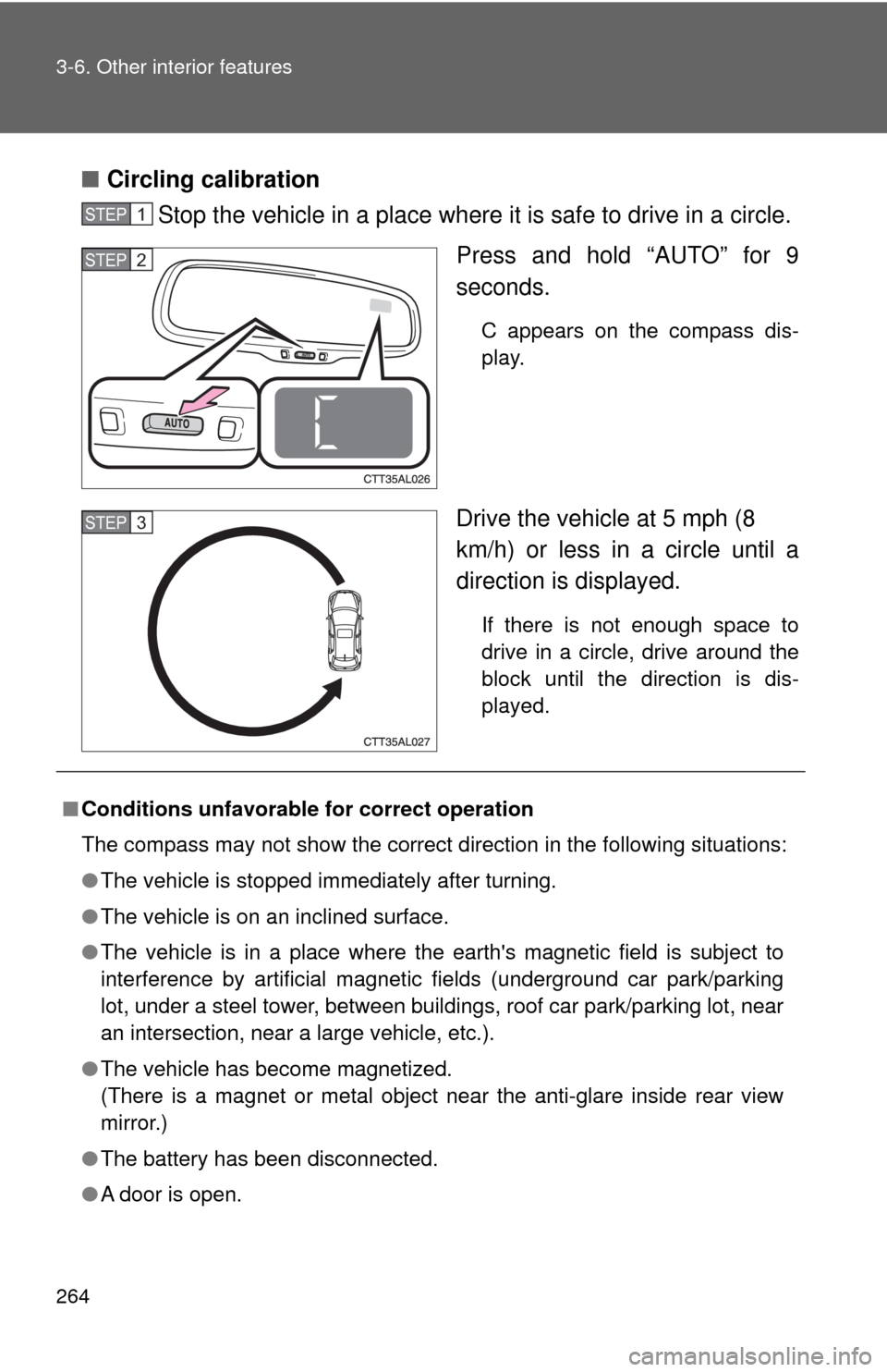 TOYOTA MATRIX 2009 E140 / 2.G Owners Manual 264 3-6. Other interior features
■Circling calibration
Stop the vehicle in a place where it is safe to drive in a circle.
Press and hold “AUTO” for 9
seconds.
C appears on the compass dis-
play. TOYOTA MATRIX 2009 E140 / 2.G Owners Manual 264 3-6. Other interior features
■Circling calibration
Stop the vehicle in a place where it is safe to drive in a circle.
Press and hold “AUTO” for 9
seconds.
C appears on the compass dis-
play.