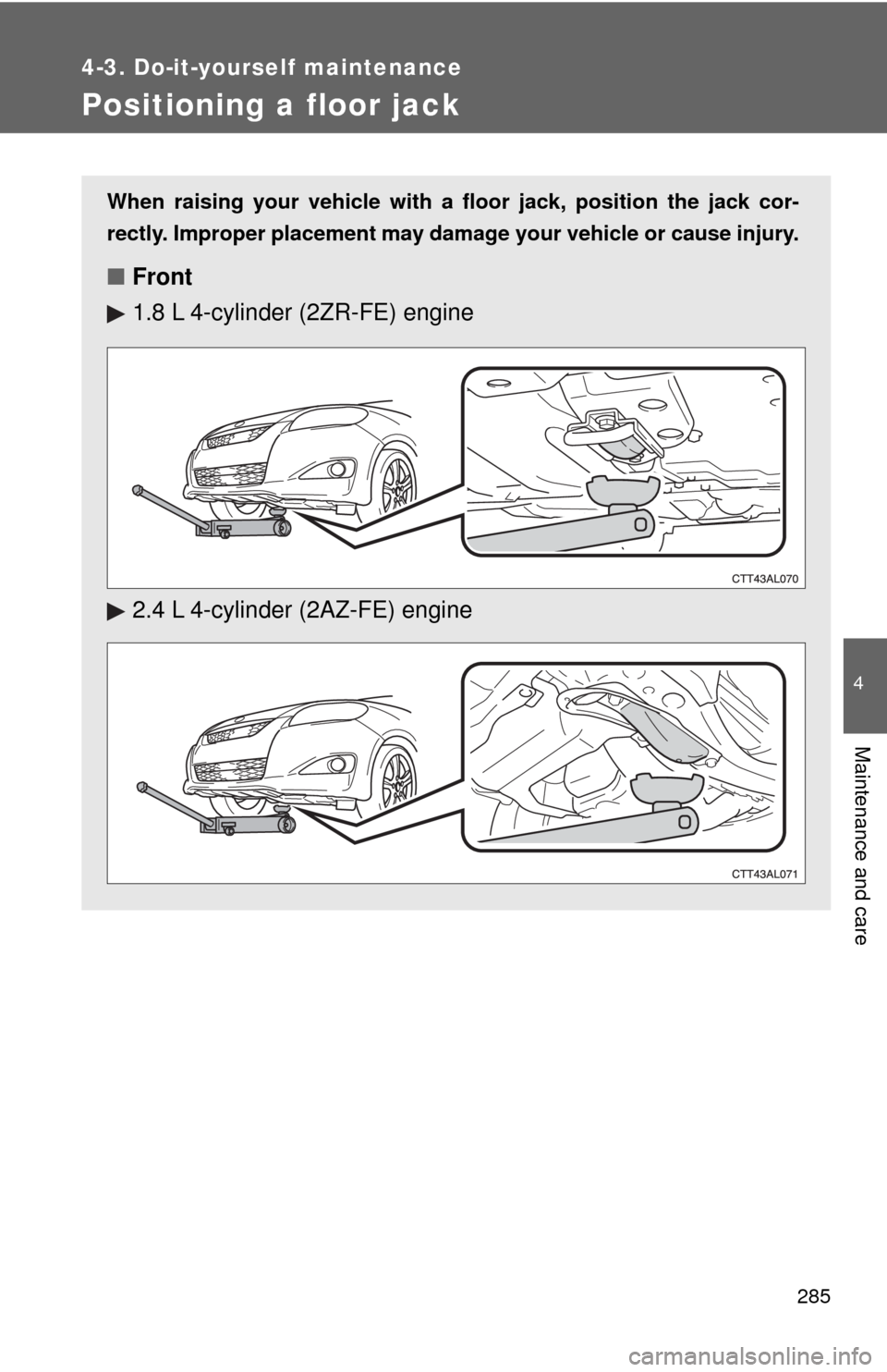 TOYOTA MATRIX 2009 E140 / 2.G Repair Manual 285
4-3. Do-it-yourself maintenance
4
Maintenance and care
Positioning a floor jack
When raising your vehicle with a floor jack, position the jack cor-
rectly. Improper placement may damage your vehic TOYOTA MATRIX 2009 E140 / 2.G Repair Manual 285
4-3. Do-it-yourself maintenance
4
Maintenance and care
Positioning a floor jack
When raising your vehicle with a floor jack, position the jack cor-
rectly. Improper placement may damage your vehic