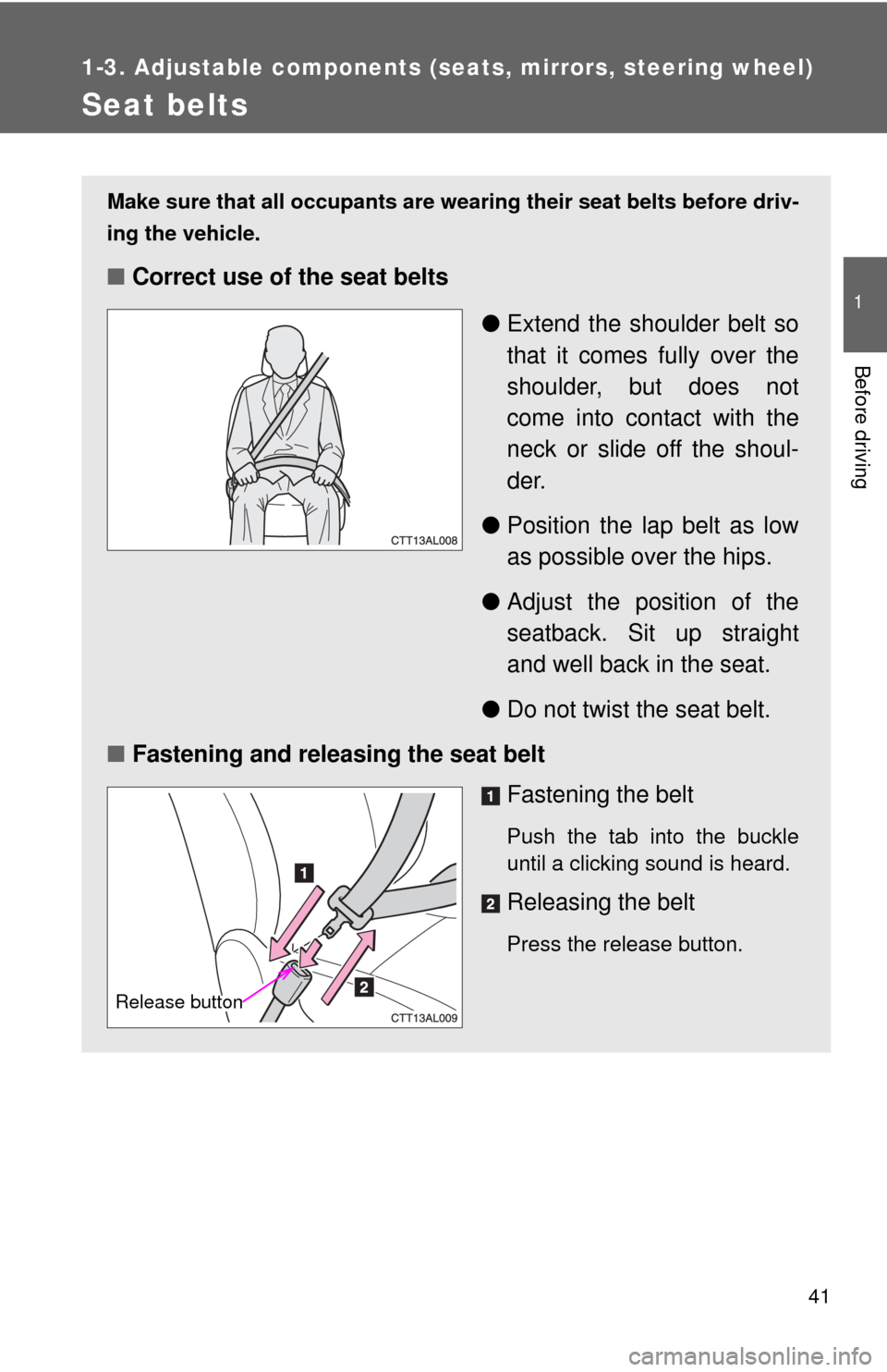 TOYOTA MATRIX 2009 E140 / 2.G Service Manual 41
1
1-3. Adjustable components (seats, mirrors, steering wheel)
Before driving
Seat belts
Make sure that all occupants are wearing their seat belts before driv-
ing the vehicle.
■Correct use of the TOYOTA MATRIX 2009 E140 / 2.G Service Manual 41
1
1-3. Adjustable components (seats, mirrors, steering wheel)
Before driving
Seat belts
Make sure that all occupants are wearing their seat belts before driv-
ing the vehicle.
■Correct use of the