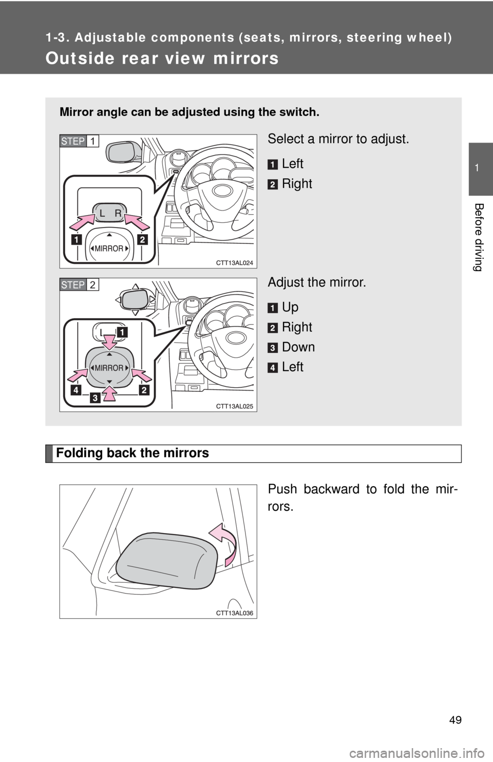 TOYOTA MATRIX 2009 E140 / 2.G Service Manual 49
1
1-3. Adjustable components (seats, mirrors, steering wheel)
Before driving
Outside rear view mirrors
Folding back the mirrors
Push backward to fold the mir-
rors.
Mirror angle can be adjusted usi TOYOTA MATRIX 2009 E140 / 2.G Service Manual 49
1
1-3. Adjustable components (seats, mirrors, steering wheel)
Before driving
Outside rear view mirrors
Folding back the mirrors
Push backward to fold the mir-
rors.
Mirror angle can be adjusted usi