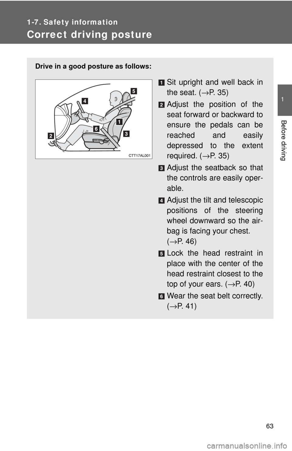 TOYOTA MATRIX 2009 E140 / 2.G Repair Manual 63
1
Before driving
1-7. Safety information
Correct driving posture
Drive in a good posture as follows:
Sit upright and well back in
the seat. (→P. 3 5 )
Adjust the position of the
seat forward or TOYOTA MATRIX 2009 E140 / 2.G Repair Manual 63
1
Before driving
1-7. Safety information
Correct driving posture
Drive in a good posture as follows:
Sit upright and well back in
the seat. (→P. 3 5 )
Adjust the position of the
seat forward or