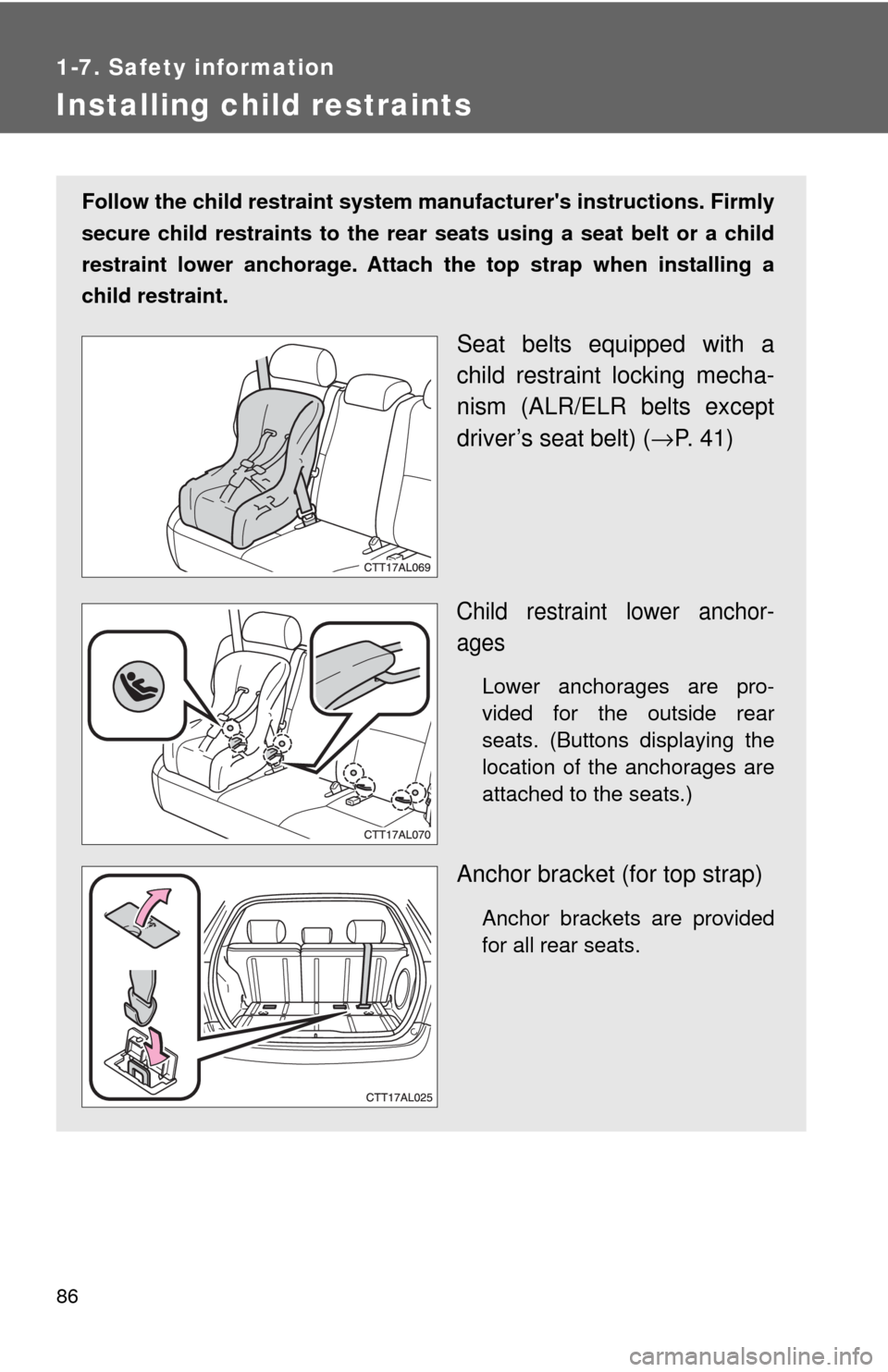 TOYOTA MATRIX 2009 E140 / 2.G Owners Manual 86
1-7. Safety information
Installing child restraints
Follow the child restraint system manufacturers instructions. Firmly
secure child restraints to the rear seats using a seat belt or a child
rest TOYOTA MATRIX 2009 E140 / 2.G Owners Manual 86
1-7. Safety information
Installing child restraints
Follow the child restraint system manufacturers instructions. Firmly
secure child restraints to the rear seats using a seat belt or a child
rest