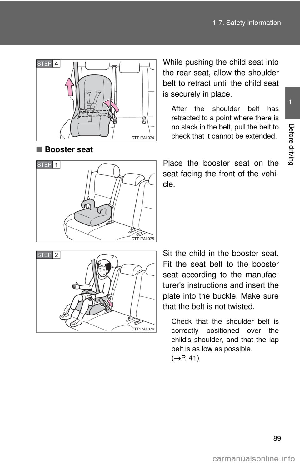 TOYOTA MATRIX 2009 E140 / 2.G Manual Online 89 1-7. Safety information
1
Before driving
While pushing the child seat into
the rear seat, allow the shoulder
belt to retract until the child seat
is securely in place.
After the shoulder belt has
r TOYOTA MATRIX 2009 E140 / 2.G Manual Online 89 1-7. Safety information
1
Before driving
While pushing the child seat into
the rear seat, allow the shoulder
belt to retract until the child seat
is securely in place.
After the shoulder belt has
r