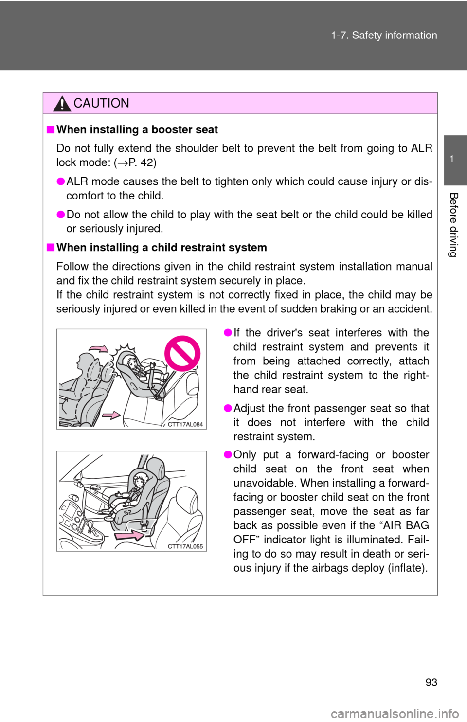 TOYOTA MATRIX 2009 E140 / 2.G Owners Manual 93 1-7. Safety information
1
Before driving
CAUTION
■When installing a booster seat
Do not fully extend the shoulder belt to prevent the belt from going to ALR
lock mode: (→P. 42)
●ALR mode cau TOYOTA MATRIX 2009 E140 / 2.G Owners Manual 93 1-7. Safety information
1
Before driving
CAUTION
■When installing a booster seat
Do not fully extend the shoulder belt to prevent the belt from going to ALR
lock mode: (→P. 42)
●ALR mode cau