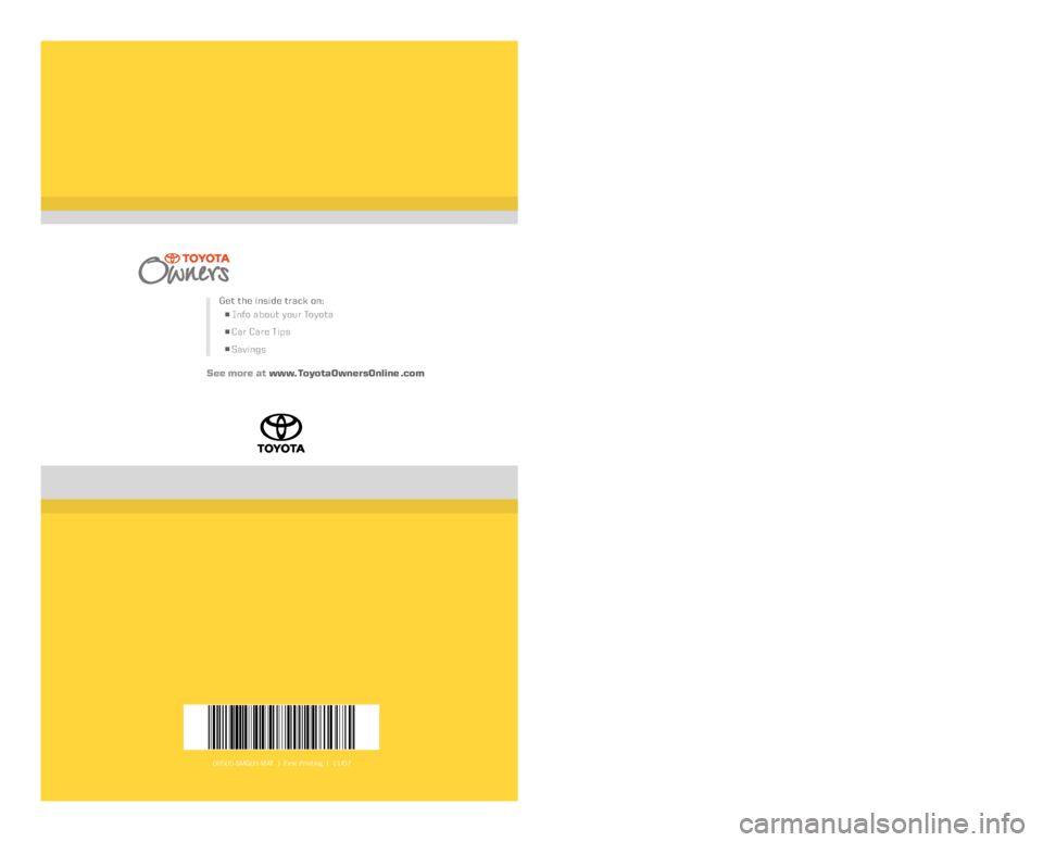 TOYOTA MATRIX 2009 E140 / 2.G Scheduled Maintenance Guide 00505-SMG09-MAT | First Printing | 11/07
Get the inside track on:
n Info about your Toyota
n Car Care Tips
n Savings
See more at www. ToyotaOwnersOnline .com
2009
Scheduled Maintenance Guide TOYOTA MATRIX 2009 E140 / 2.G Scheduled Maintenance Guide 00505-SMG09-MAT | First Printing | 11/07
Get the inside track on:
n Info about your Toyota
n Car Care Tips
n Savings
See more at www. ToyotaOwnersOnline .com
2009
Scheduled Maintenance Guide