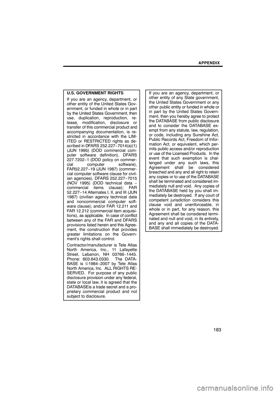 TOYOTA MATRIX 2010 E140 / 2.G Navigation Manual APPENDIX
183
U.S. GOVERNMENT RIGHTS
If you are an agency, department, or
other entity of the United States Gov-
ernment, or funded in whole or in part
by the United States Government, then
use, duplic TOYOTA MATRIX 2010 E140 / 2.G Navigation Manual APPENDIX
183
U.S. GOVERNMENT RIGHTS
If you are an agency, department, or
other entity of the United States Gov-
ernment, or funded in whole or in part
by the United States Government, then
use, duplic