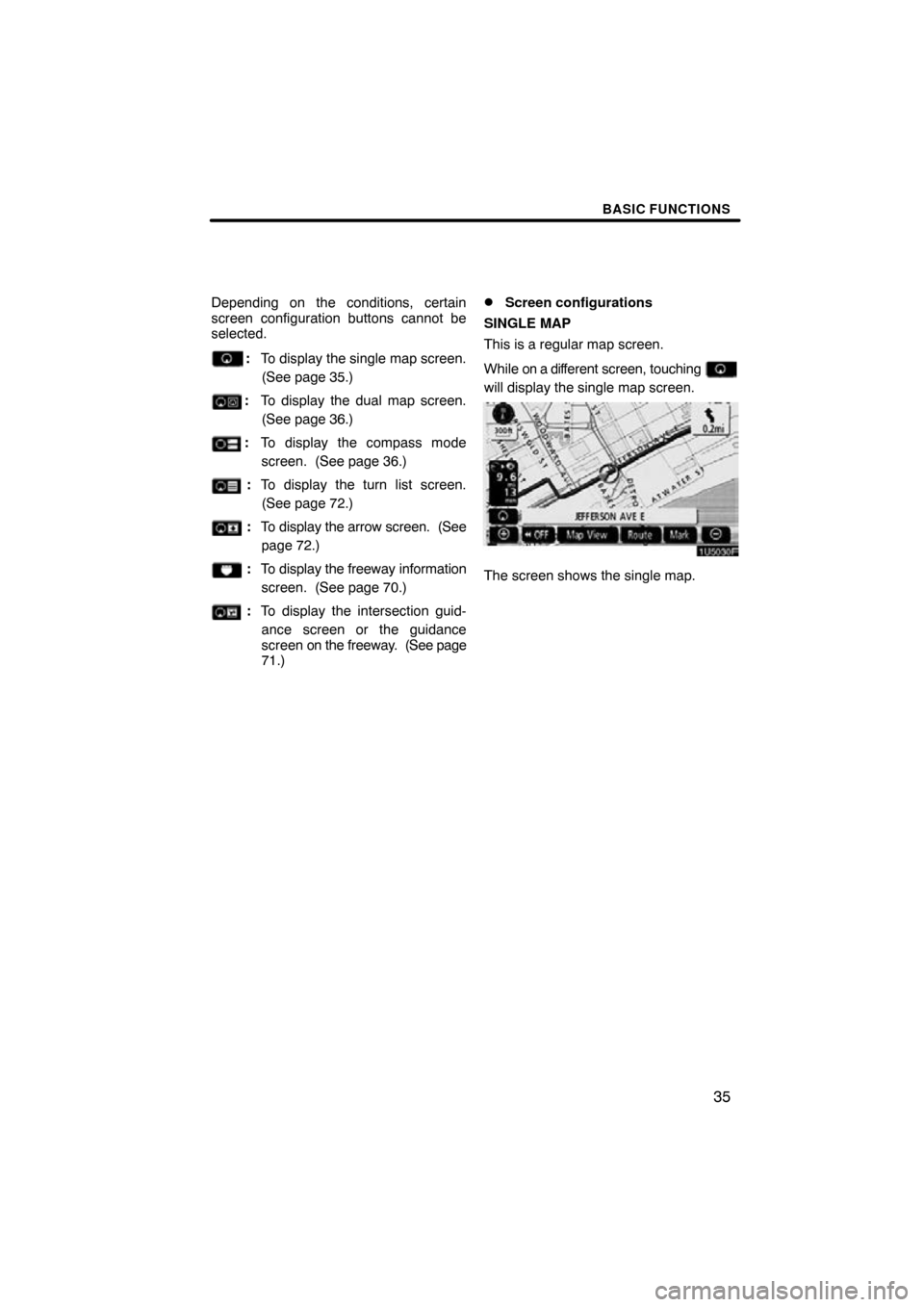 TOYOTA MATRIX 2010 E140 / 2.G Navigation Manual BASIC FUNCTIONS
35
Depending on the conditions, certain
screen configuration buttons cannot be
selected.
:To display the single map screen.
(See page 35.)
: To display the dual map screen.
(See page 3