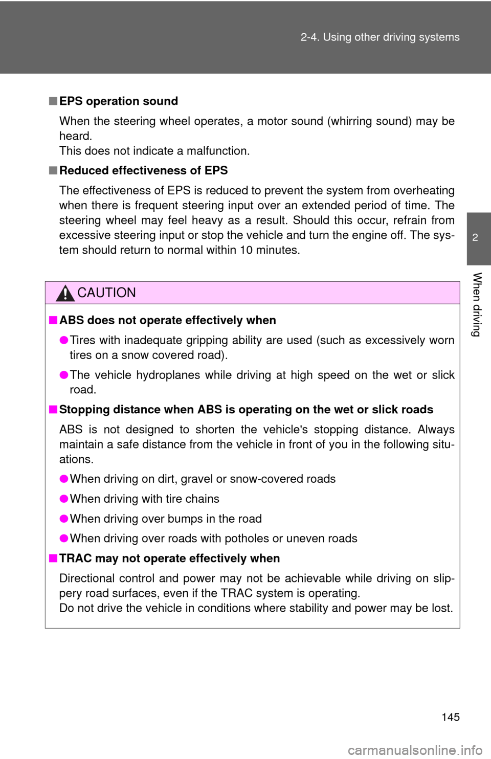 TOYOTA MATRIX 2010 E140 / 2.G Owners Manual 145 2-4. Using other driving systems
2
When driving
■EPS operation sound
When the steering wheel operates, a motor sound (whirring sound) may be
heard. 
This does not indicate a malfunction.
■Redu