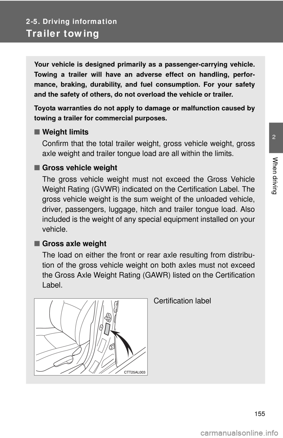 TOYOTA MATRIX 2010 E140 / 2.G Owners Manual 155
2-5. Driving information
2
When driving
Trailer towing
Your vehicle is designed primarily as a passenger-carrying vehicle.
Towing a trailer will have an adverse effect on handling, perfor-
mance, TOYOTA MATRIX 2010 E140 / 2.G Owners Manual 155
2-5. Driving information
2
When driving
Trailer towing
Your vehicle is designed primarily as a passenger-carrying vehicle.
Towing a trailer will have an adverse effect on handling, perfor-
mance,