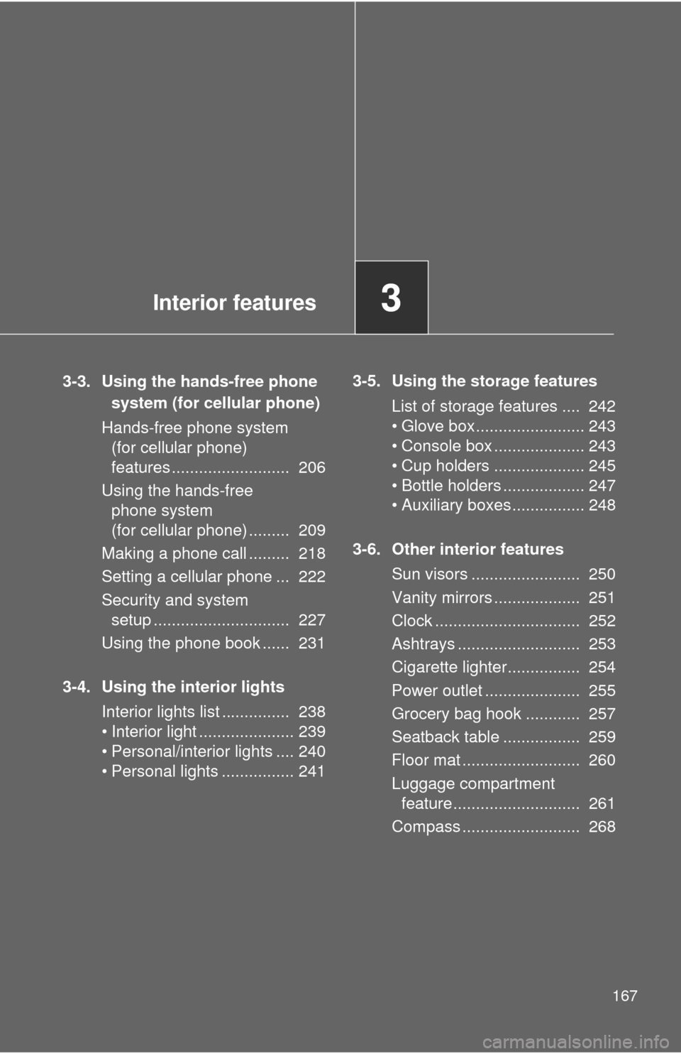 TOYOTA MATRIX 2010 E140 / 2.G Owners Manual Interior features3
167
3-3. Using the hands-free phone 
system (for cellular phone)
Hands-free phone system 
(for cellular phone) 
features ..........................  206
Using the hands-free 
phone 