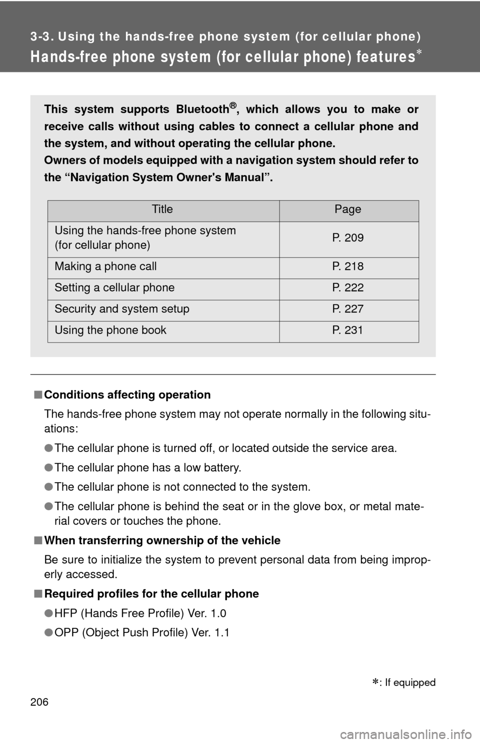 TOYOTA MATRIX 2010 E140 / 2.G Owners Manual 206
3-3. Using the hands-free phone system (for cellular phone)
Hands-free phone system (for cellular phone) features
■Conditions affecting operation
The hands-free phone system may not operate n