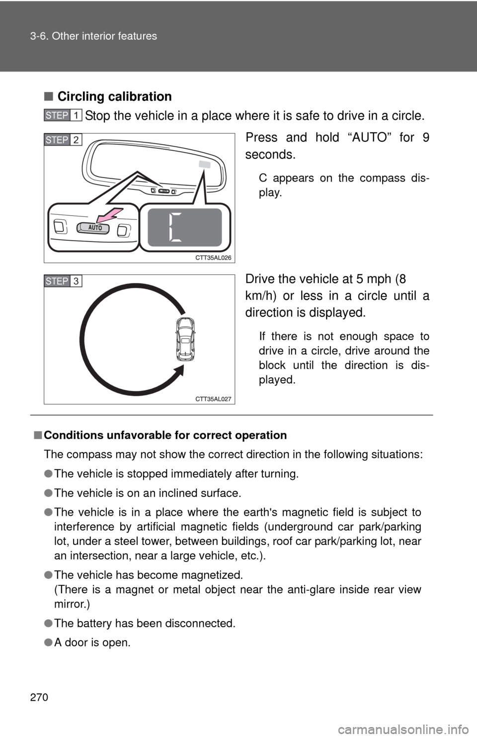 TOYOTA MATRIX 2010 E140 / 2.G Owners Manual 270 3-6. Other interior features
■Circling calibration
Stop the vehicle in a place where it is safe to drive in a circle.
Press and hold “AUTO” for 9
seconds.
C appears on the compass dis-
play. TOYOTA MATRIX 2010 E140 / 2.G Owners Manual 270 3-6. Other interior features
■Circling calibration
Stop the vehicle in a place where it is safe to drive in a circle.
Press and hold “AUTO” for 9
seconds.
C appears on the compass dis-
play.