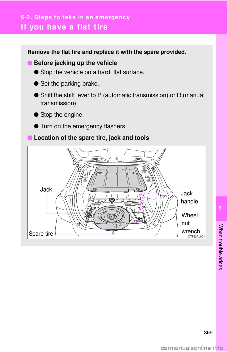 TOYOTA MATRIX 2010 E140 / 2.G Owners Manual 5
When trouble arises
369
5-2. Steps to take in an emergency
If you have a flat tire
Remove the flat tire and replace it with the spare provided.
■Before jacking up the vehicle
●Stop the vehicle o TOYOTA MATRIX 2010 E140 / 2.G Owners Manual 5
When trouble arises
369
5-2. Steps to take in an emergency
If you have a flat tire
Remove the flat tire and replace it with the spare provided.
■Before jacking up the vehicle
●Stop the vehicle o