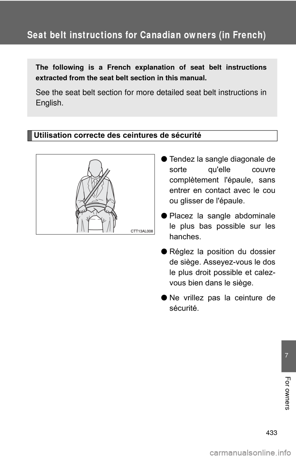 TOYOTA MATRIX 2010 E140 / 2.G Repair Manual 433
7
For owners
Seat belt instructions for Canadian owners (in French)
The following is a French explanation of seat belt instructions
extracted from the seat belt section in this manual.
See the sea