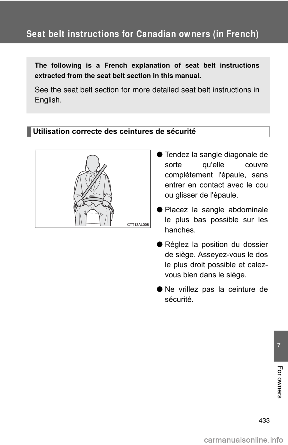 TOYOTA MATRIX 2010 E140 / 2.G Owners Manual 433
7
For owners
Seat belt instructions for Canadian owners (in French)
The following is a French explanation of seat belt instructions
extracted from the seat belt section in this manual.
See the sea TOYOTA MATRIX 2010 E140 / 2.G Owners Manual 433
7
For owners
Seat belt instructions for Canadian owners (in French)
The following is a French explanation of seat belt instructions
extracted from the seat belt section in this manual.
See the sea