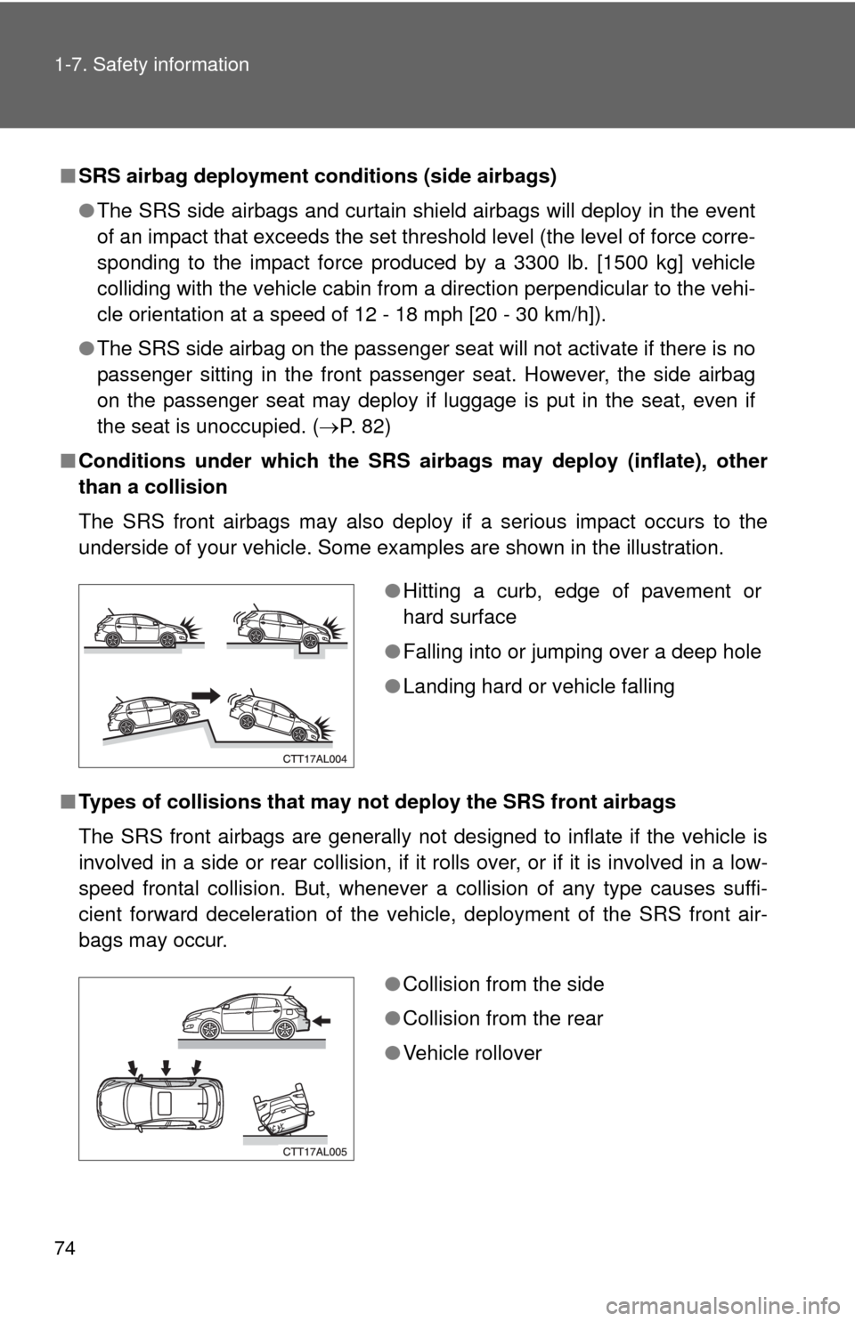 TOYOTA MATRIX 2010 E140 / 2.G Manual PDF 74 1-7. Safety information
■SRS airbag deployment conditions (side airbags)
●The SRS side airbags and curtain shield airbags will deploy in the event
of an impact that exceeds the set threshold le TOYOTA MATRIX 2010 E140 / 2.G Manual PDF 74 1-7. Safety information
■SRS airbag deployment conditions (side airbags)
●The SRS side airbags and curtain shield airbags will deploy in the event
of an impact that exceeds the set threshold le